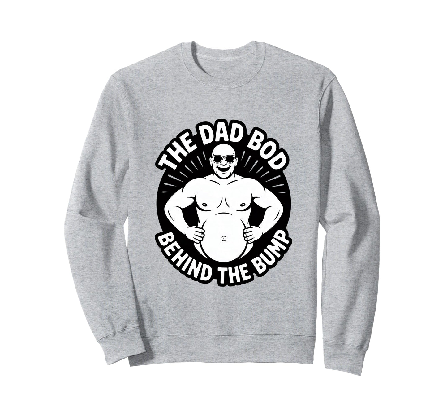 Dad Bod Behind Bump Funny Sweatshirt - Fun Novelty Design Men Women - T-Shirt, Sweatshirt, Hoodie