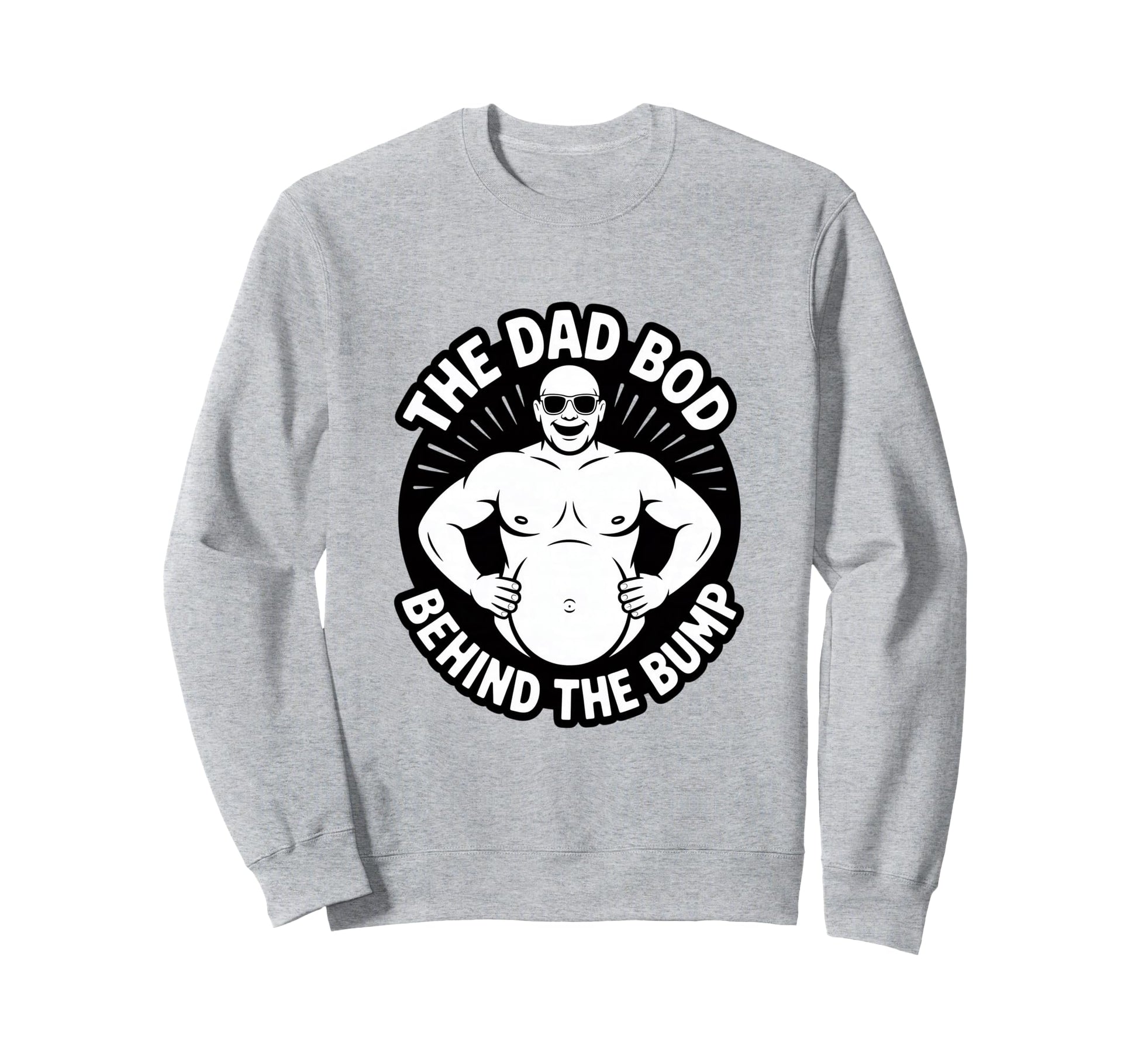 Dad Bod Behind Bump Funny Sweatshirt - Fun Novelty Design Men Women - T-Shirt, Sweatshirt, Hoodie