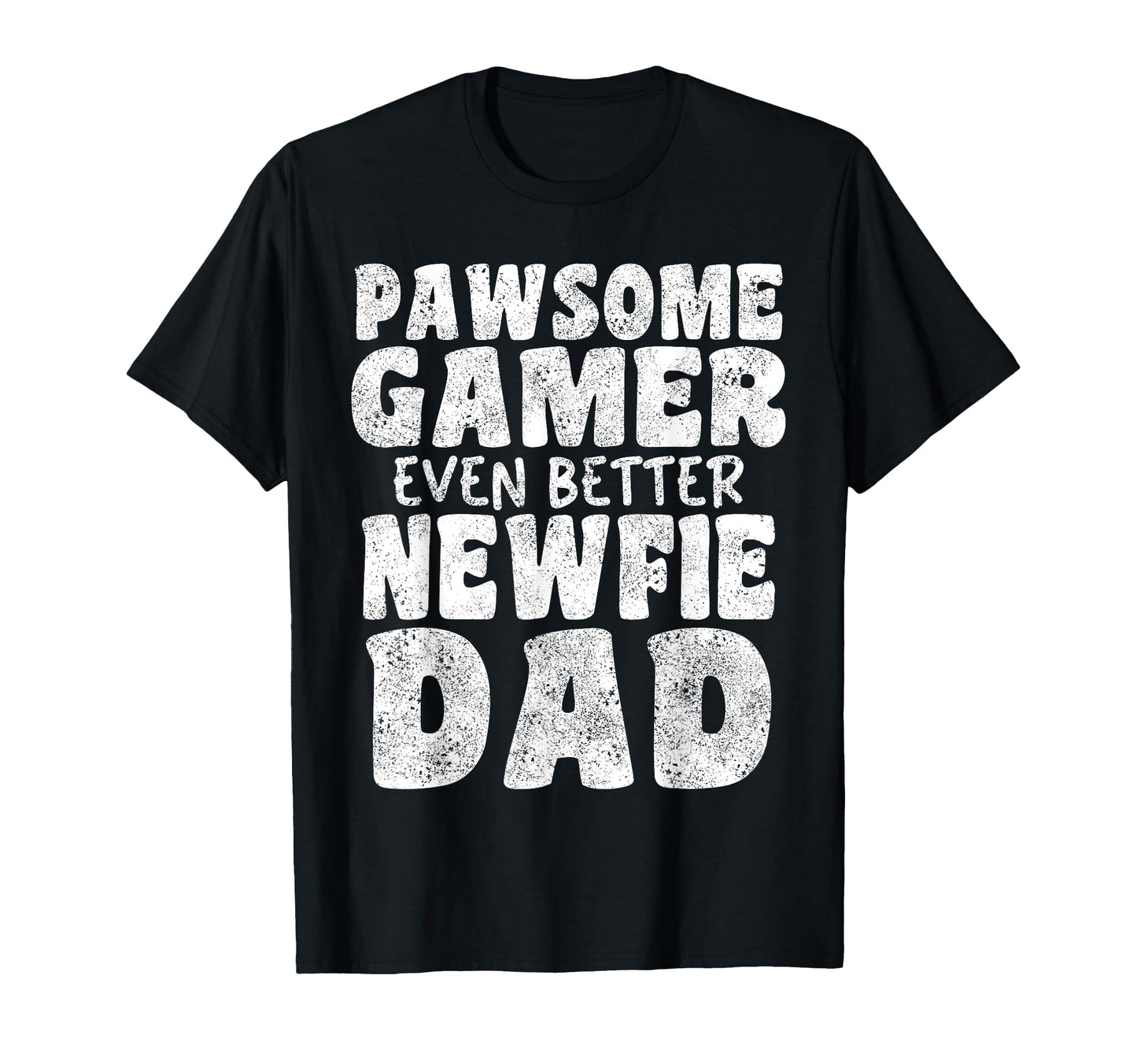 Pawsome Gamer Even Better Newfie Dad T-Shirt - Unique Graphic Men Women - T-Shirt, Sweatshirt, Hoodie