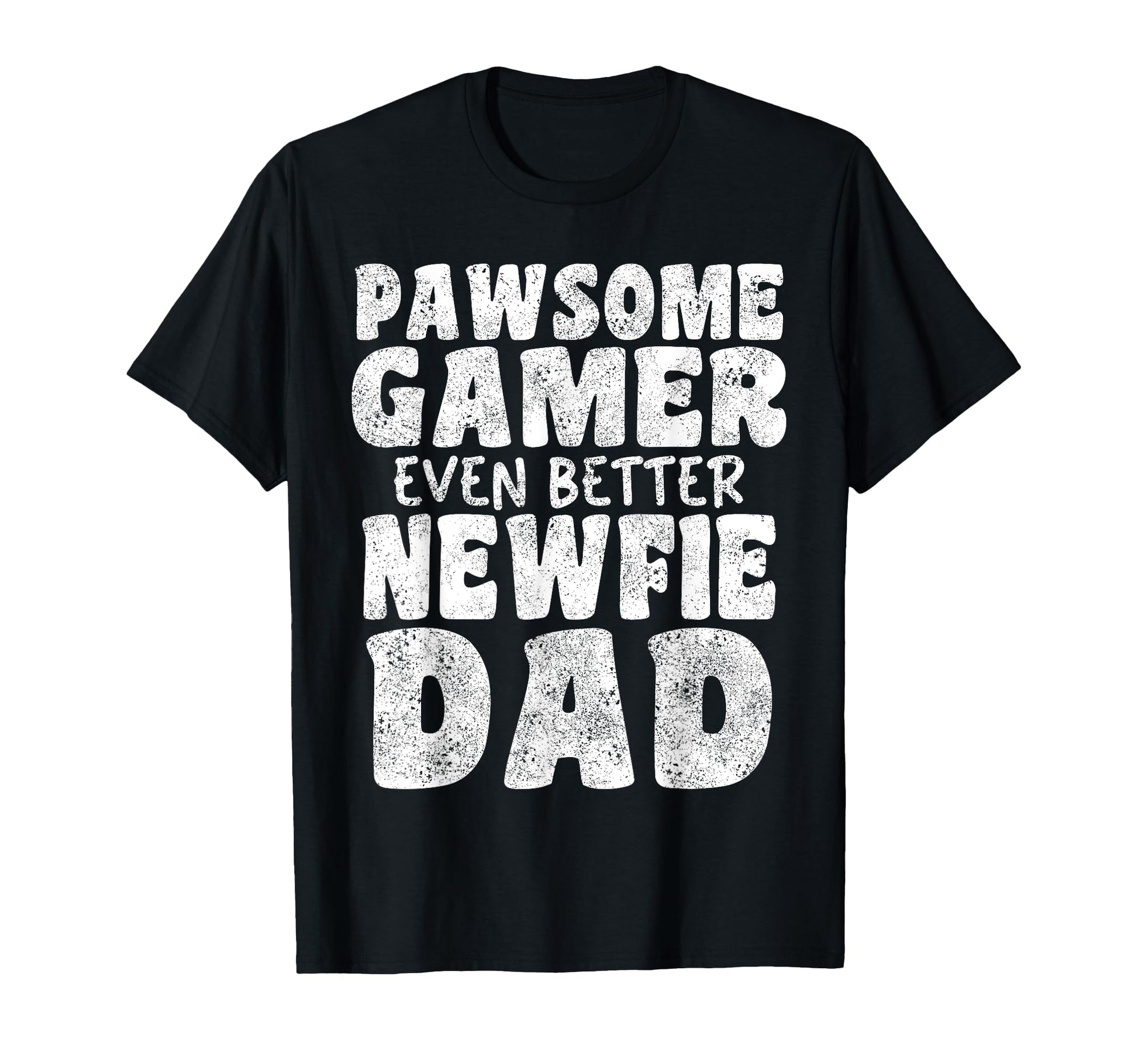 Pawsome Gamer Even Better Newfie Dad T-Shirt - Unique Graphic Men Women - T-Shirt, Sweatshirt, Hoodie