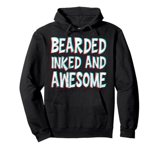 Bearded Inked And Awesome Tattooed Dad Hoodie - Aesthetic Graphic Unisex - T-Shirt, Sweatshirt, Hoodie