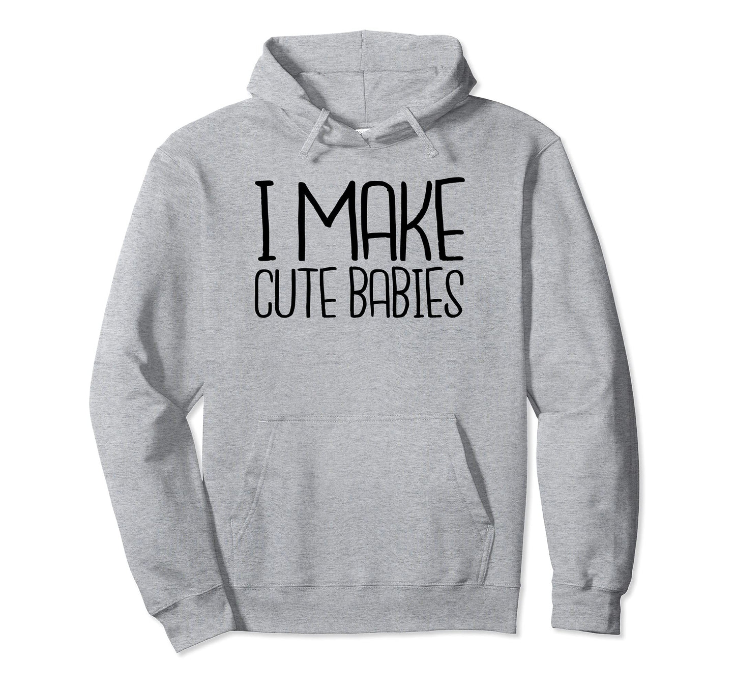 I Make Babies Dad Birthday Fathers Hoodie - Casual Everyday Wear Men Women - T-Shirt, Sweatshirt, Hoodie