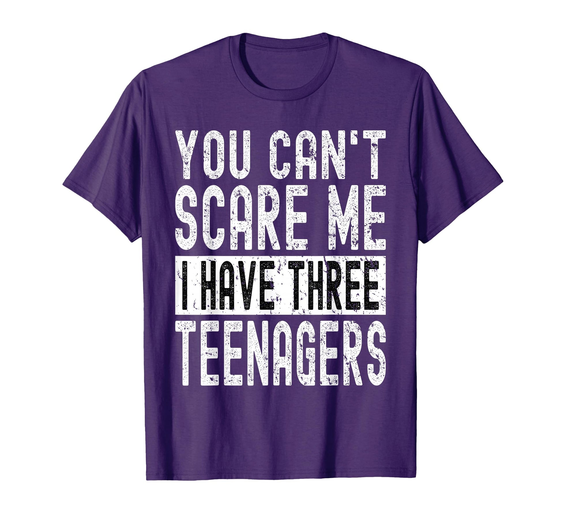 You Cant Scare Me I Have Three Teenagers T-Shirt - Graphic Print Men Women - T-Shirt, Sweatshirt, Hoodie