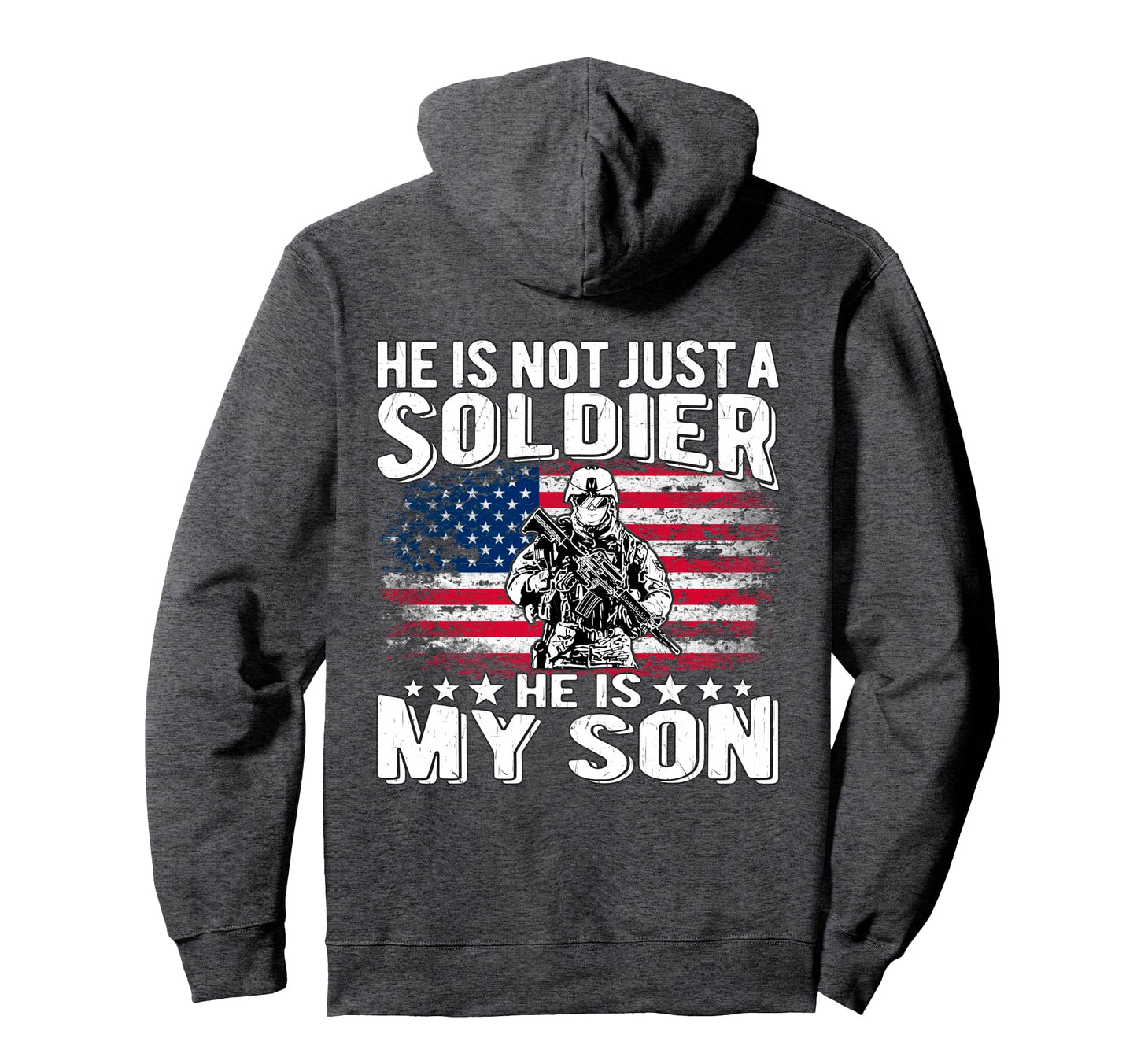 He Is Not Just Soldier He Is My Son Proud Hoodie - Graphic Print Unisex - T-Shirt, Sweatshirt, Hoodie