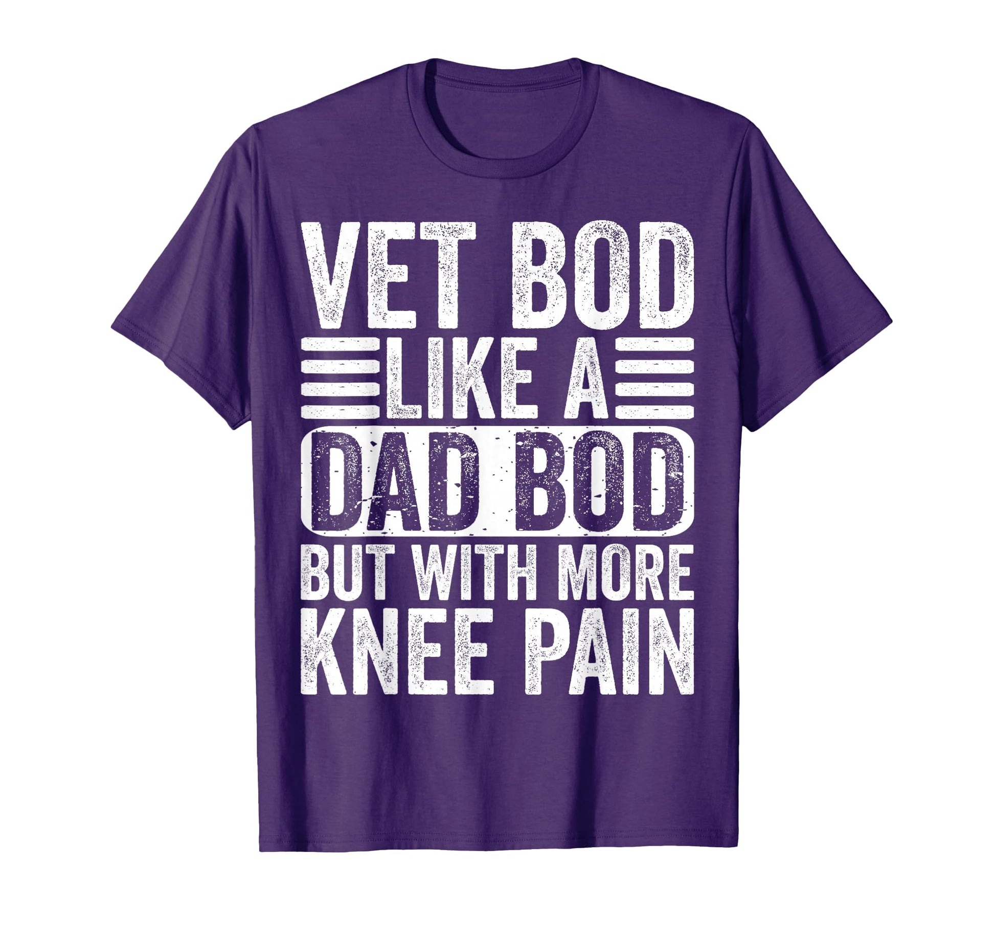 Vet Bod Like Dad Bod More Knee Pain T-Shirt - Custom Art Print Men Women - T-Shirt, Sweatshirt, Hoodie