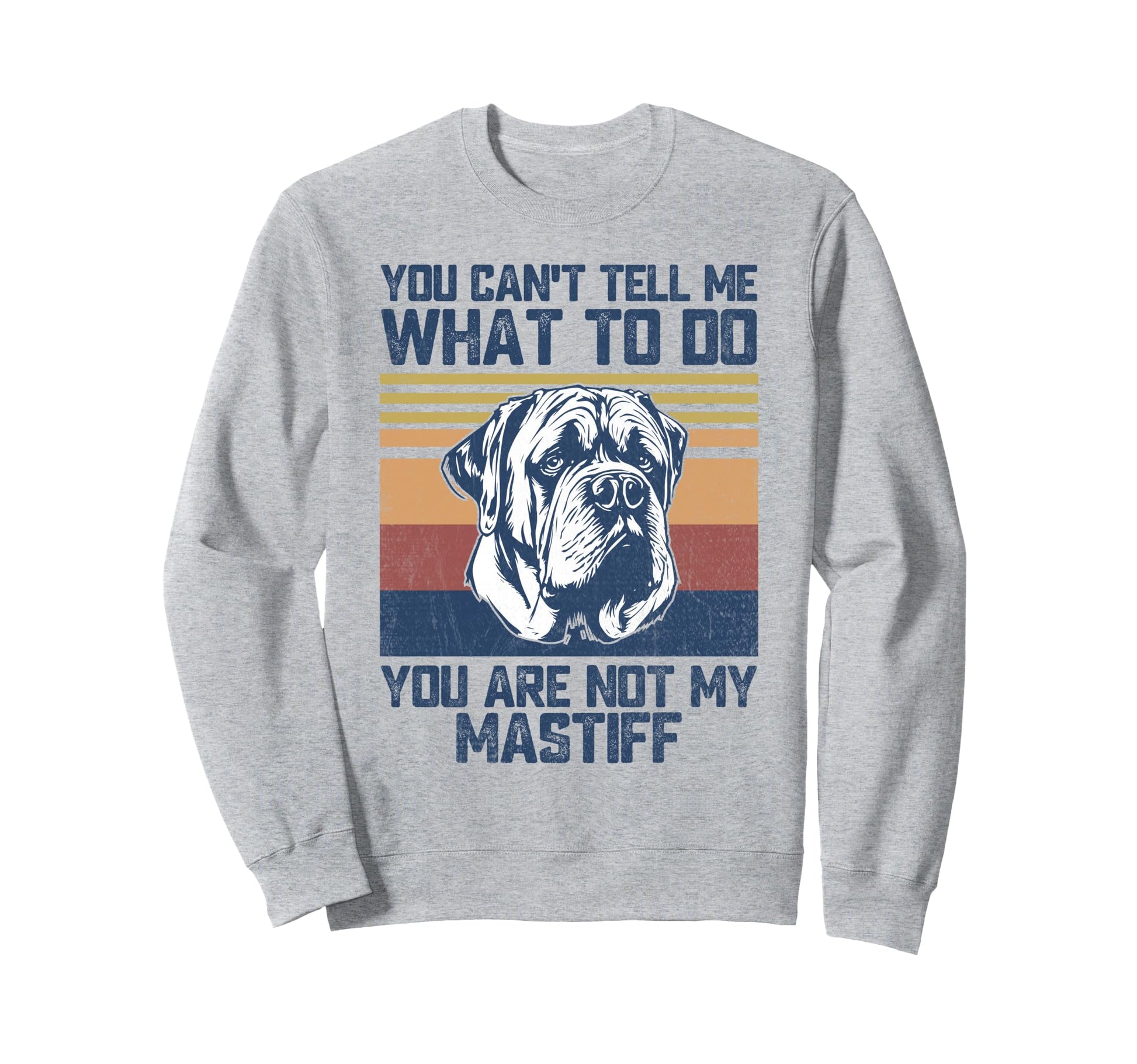 You Are Not My Mastiff Dog Lover Sweatshirt - Unique Graphic for Adults - T-Shirt, Sweatshirt, Hoodie