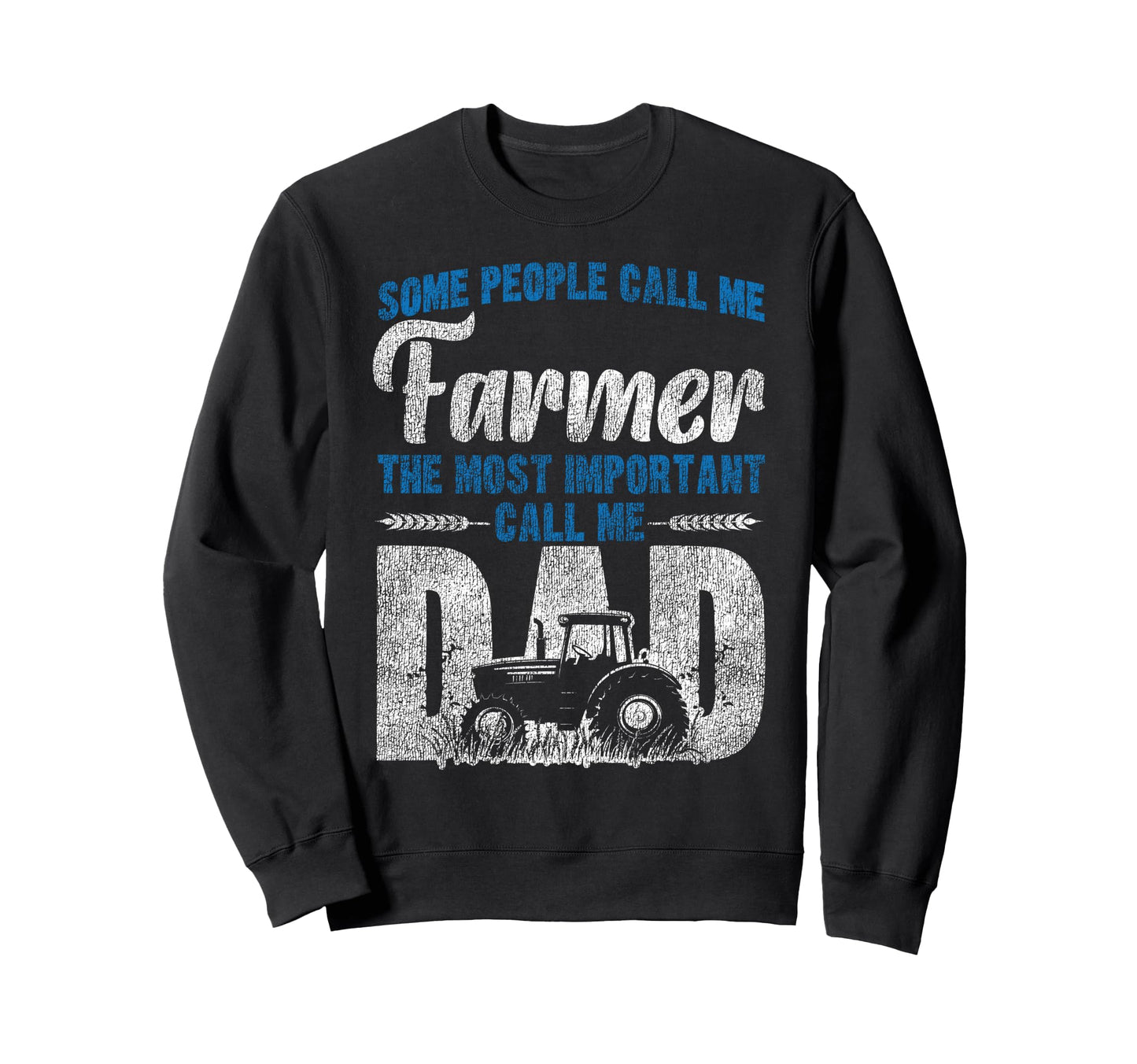 Farming Farmer Dad Father Sweatshirt - Casual Everyday Wear Men Women - T-Shirt, Sweatshirt, Hoodie