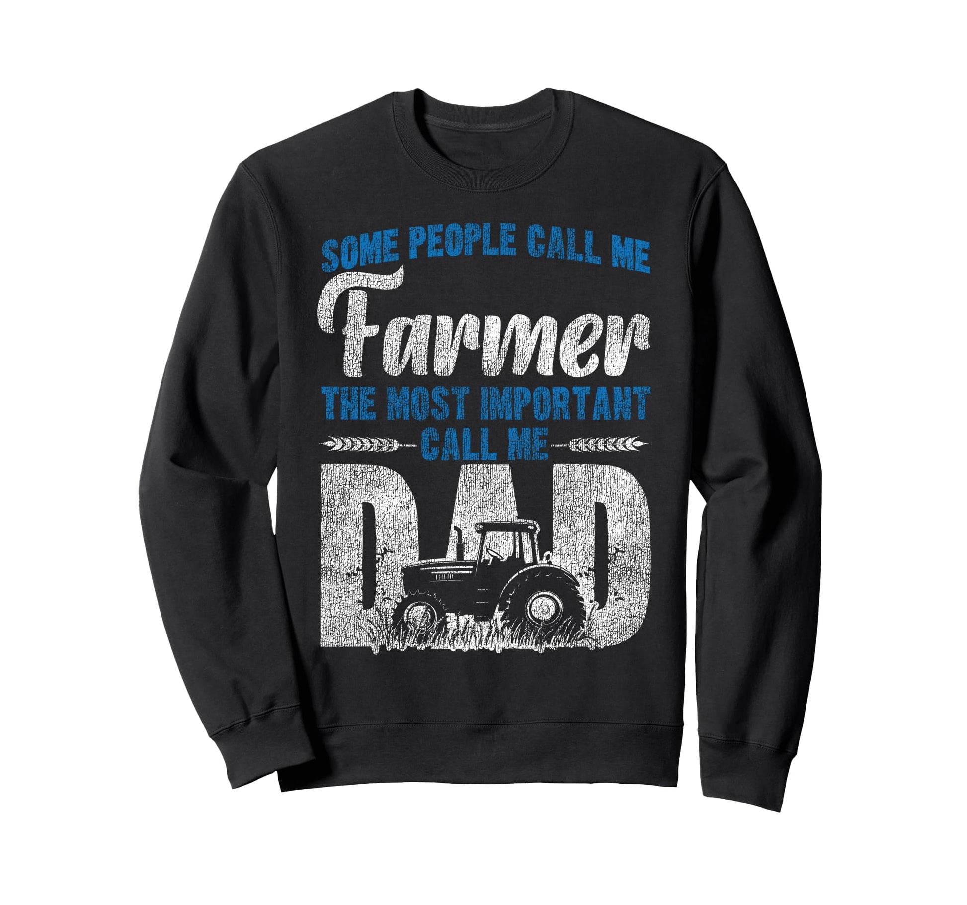 Farming Farmer Dad Father Sweatshirt - Casual Everyday Wear Men Women - T-Shirt, Sweatshirt, Hoodie