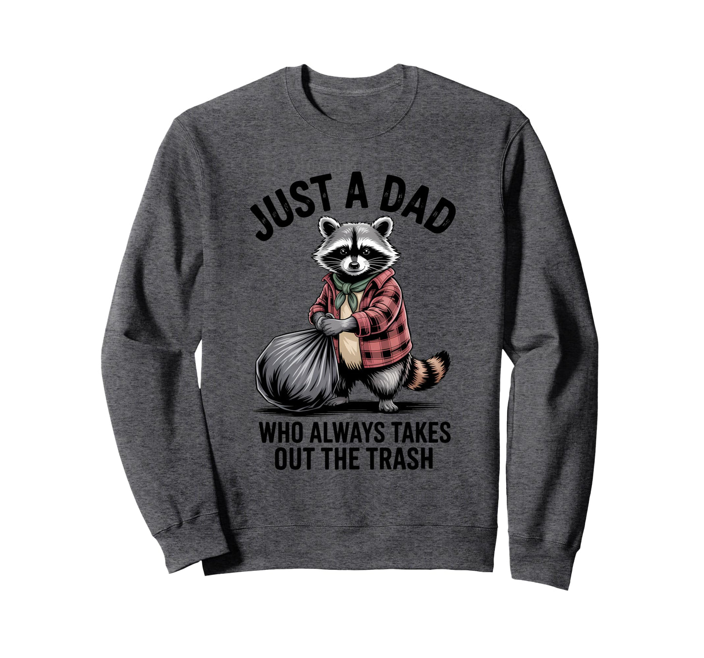 Just Dad Who Always Takes Out Trash Sweatshirt - Streetwear Style Unisex - T-Shirt, Sweatshirt, Hoodie