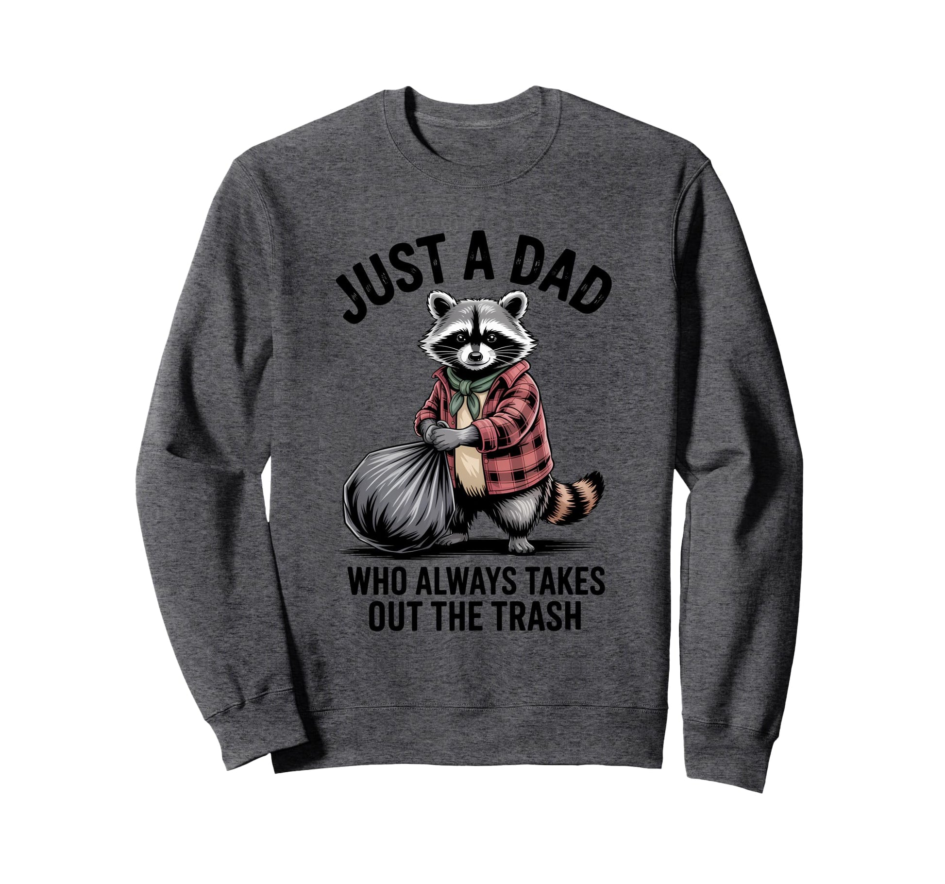 Just Dad Who Always Takes Out Trash Sweatshirt - Streetwear Style Unisex - T-Shirt, Sweatshirt, Hoodie