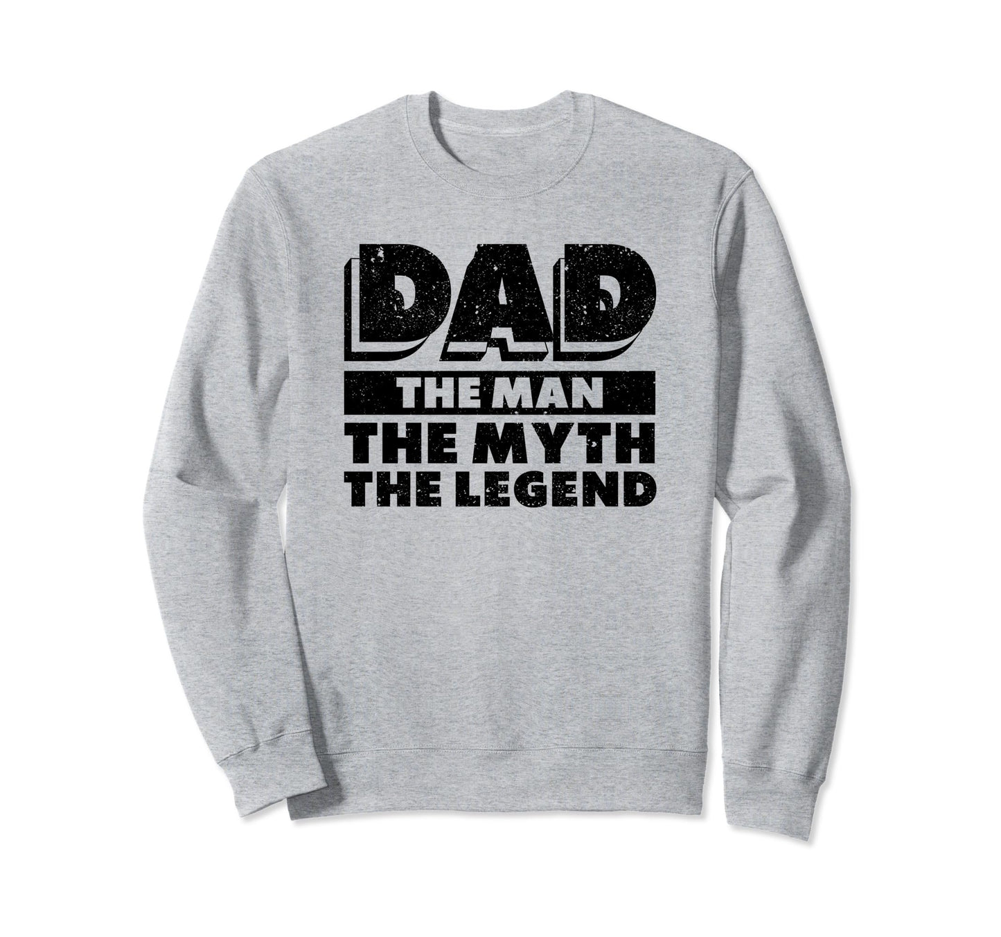 Dad Myth Legend Papa Funny Sweatshirt - Casual Everyday Wear Unisex - T-Shirt, Sweatshirt, Hoodie