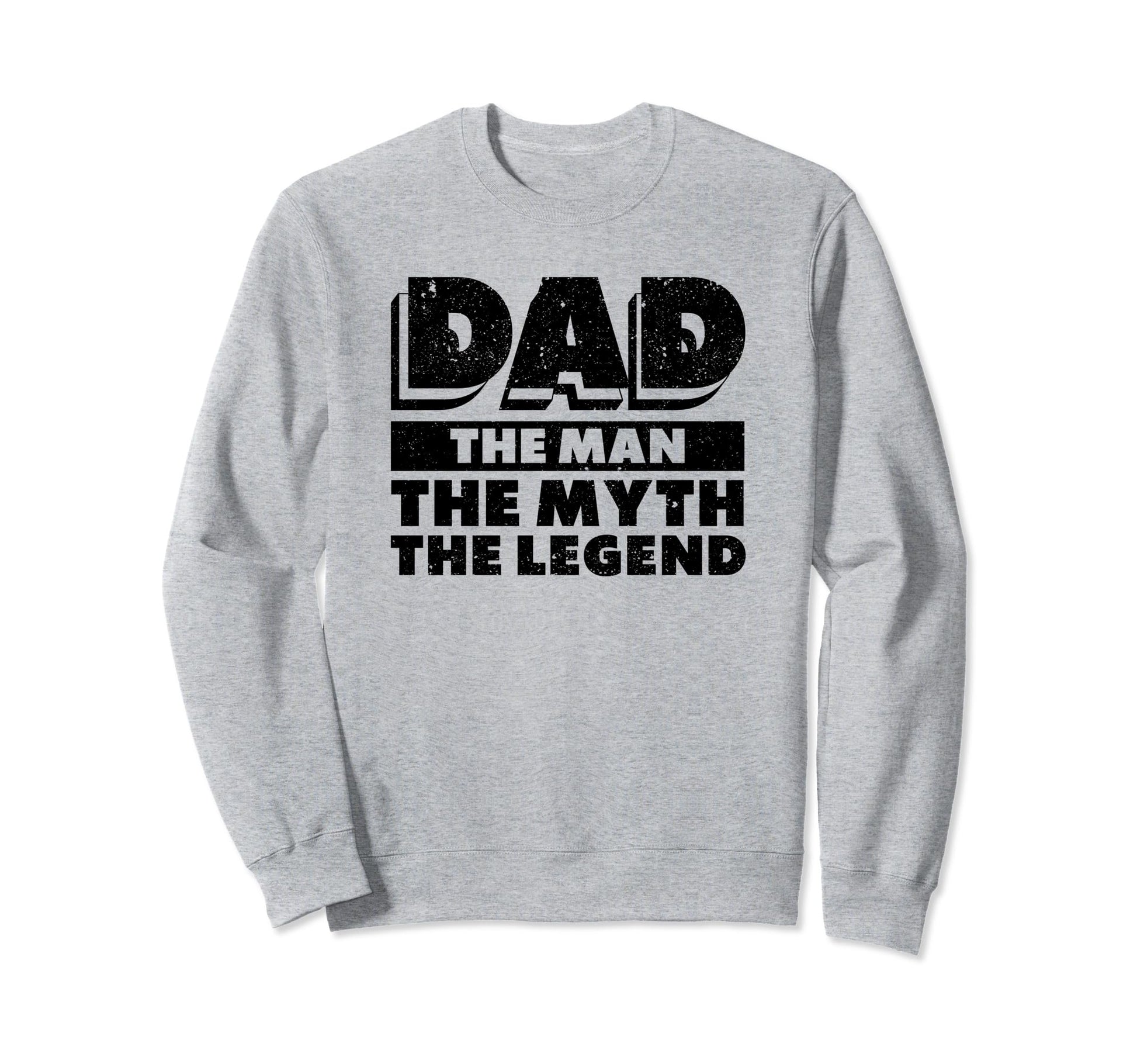 Dad Myth Legend Papa Funny Sweatshirt - Casual Everyday Wear Unisex - T-Shirt, Sweatshirt, Hoodie