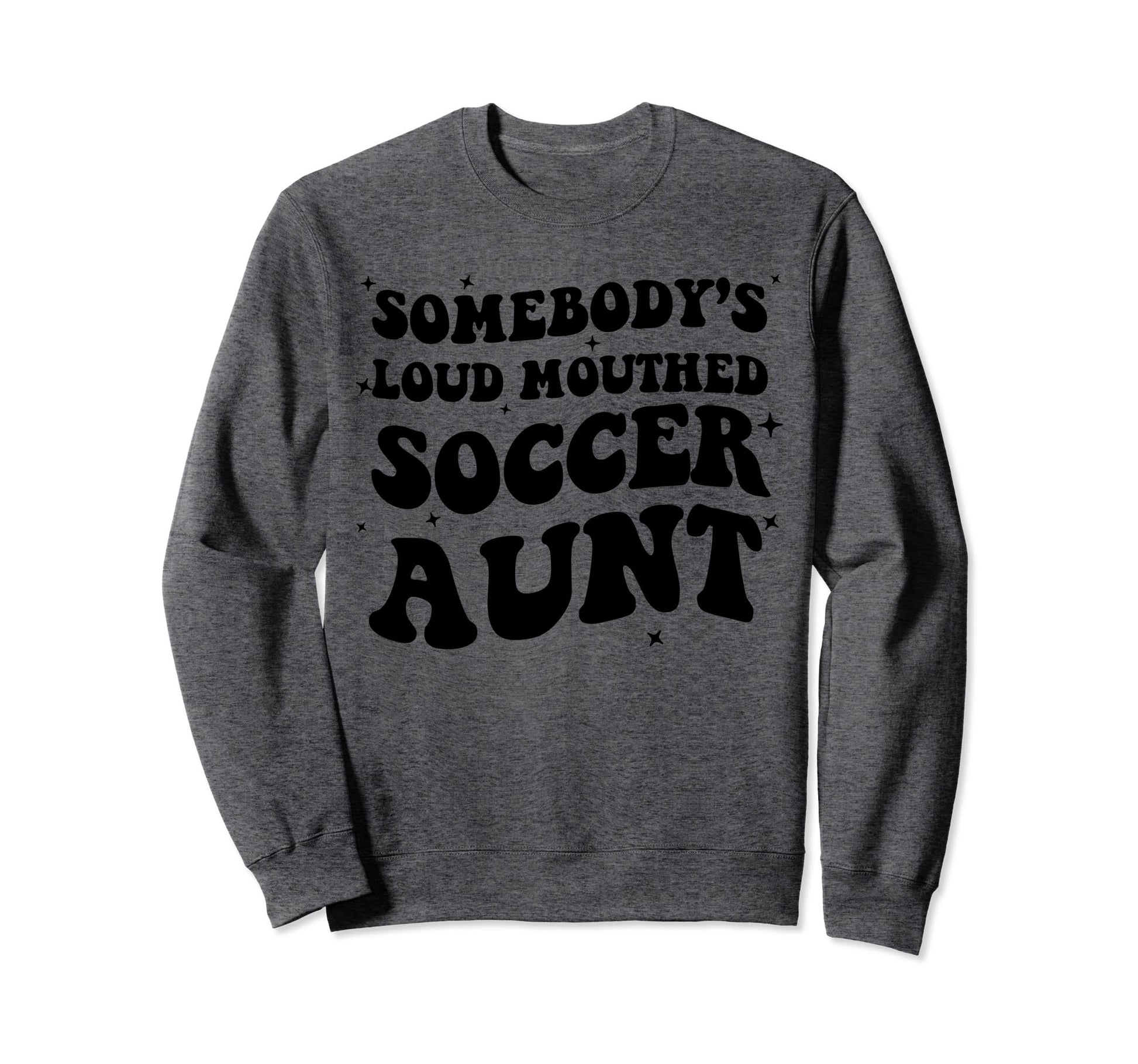Somebodys Loud Mouthed Soccer Aunt Sweatshirt - Streetwear Style Unisex - T-Shirt, Sweatshirt, Hoodie