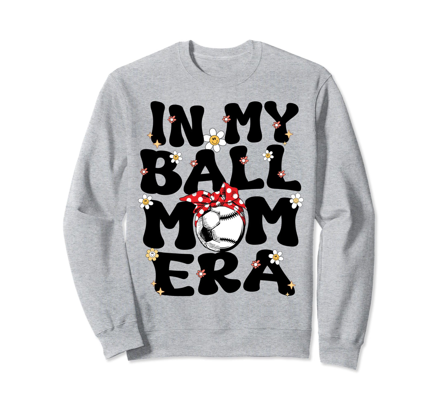 My Ball Mom Era Baseball Soccer Mom Sweatshirt - Fun Novelty Design Unisex - T-Shirt, Sweatshirt, Hoodie