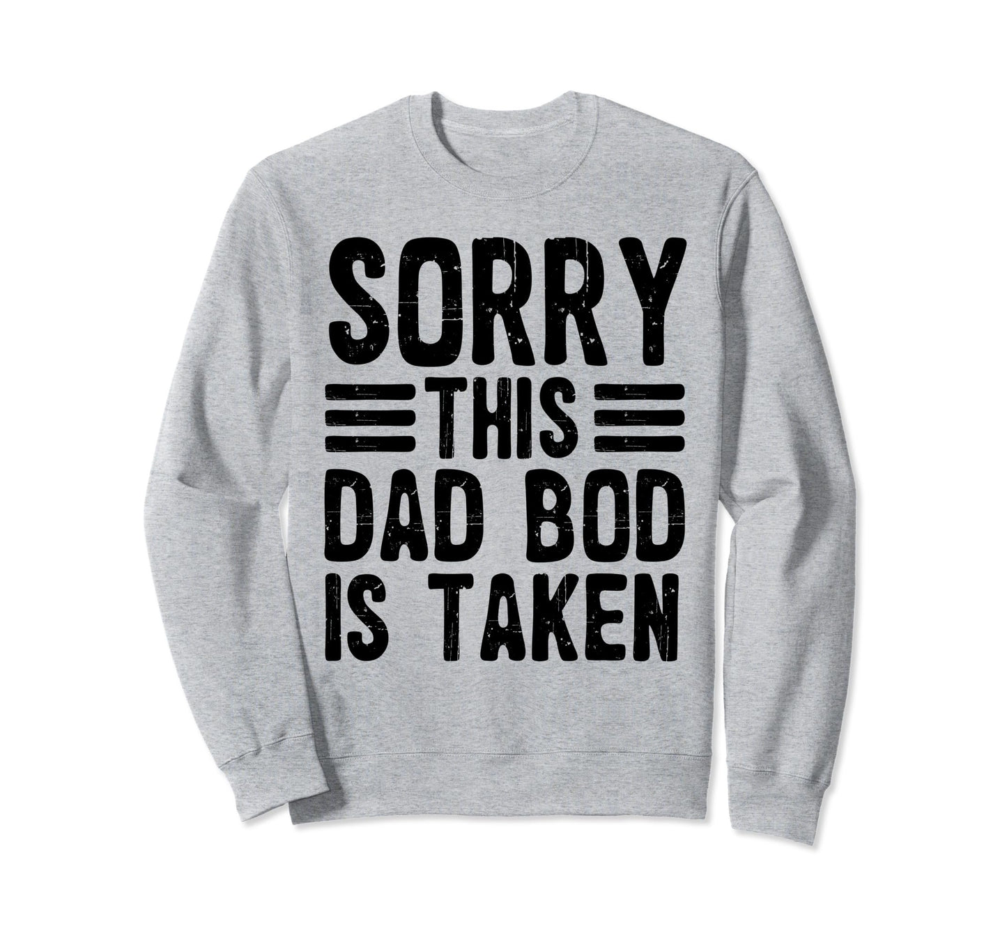 Sorry This Dad Bod Is Taken Funny Sweatshirt - Aesthetic Graphic Unisex - T-Shirt, Sweatshirt, Hoodie