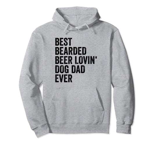Best Bearded Beer Lovin Dog Dad Ever Hoodie - Novelty Apparel Men Women - T-Shirt, Sweatshirt, Hoodie