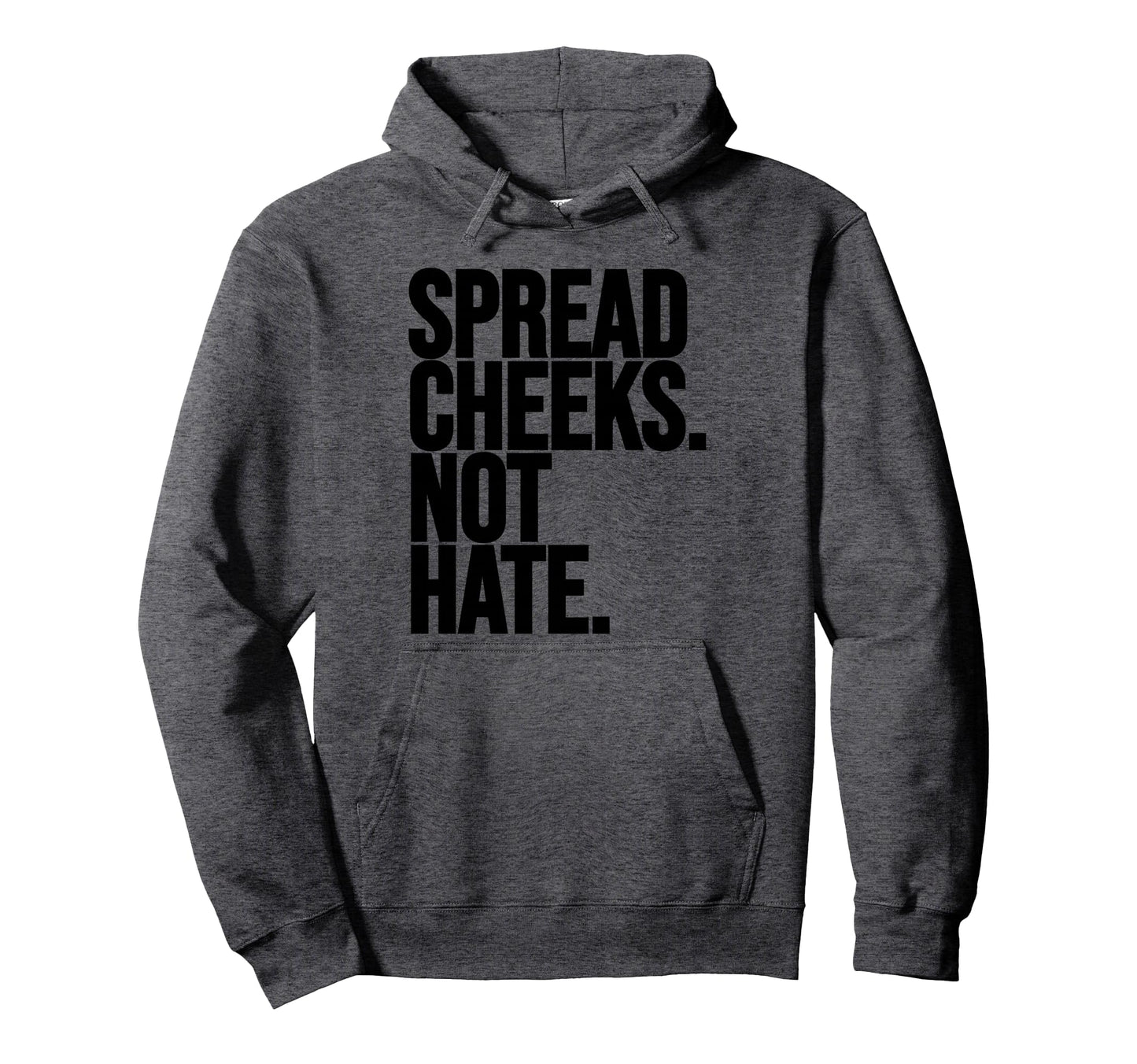 Spread Cheeks Not Hate Funny Gym Hoodie - Streetwear Style for Adults - T-Shirt, Sweatshirt, Hoodie