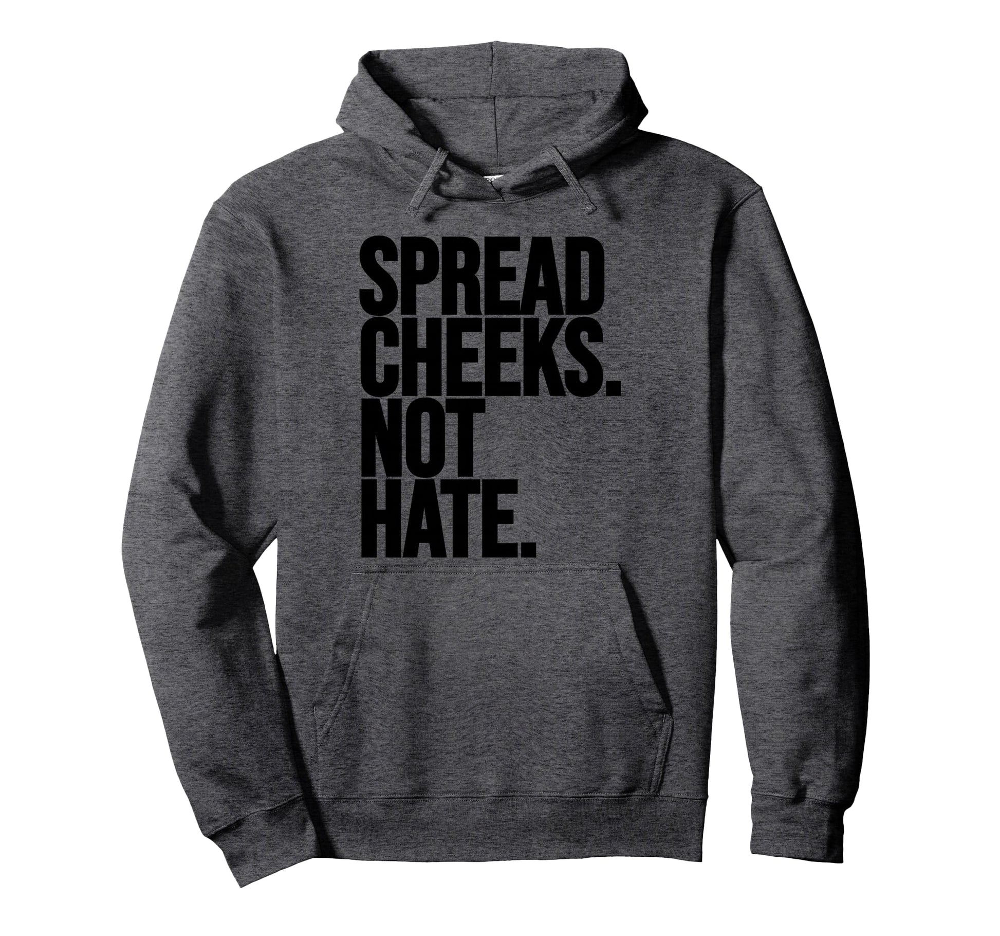 Spread Cheeks Not Hate Funny Gym Hoodie - Streetwear Style for Adults - T-Shirt, Sweatshirt, Hoodie