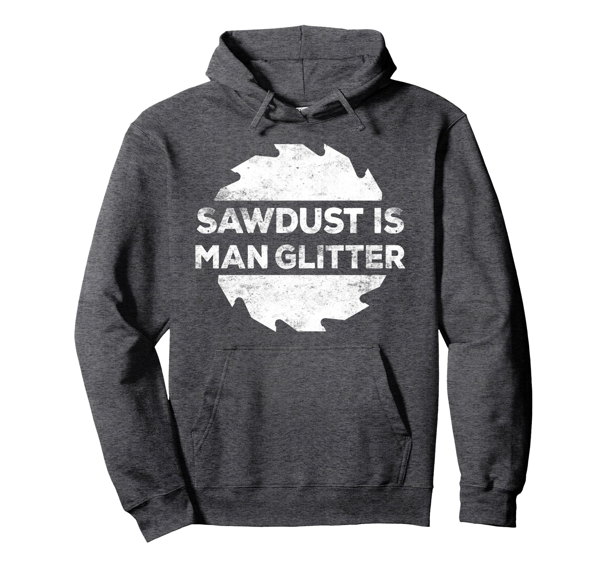 Sawdust Is Glitter Woodworking Gift Hoodie - Novelty Apparel for Adults - T-Shirt, Sweatshirt, Hoodie