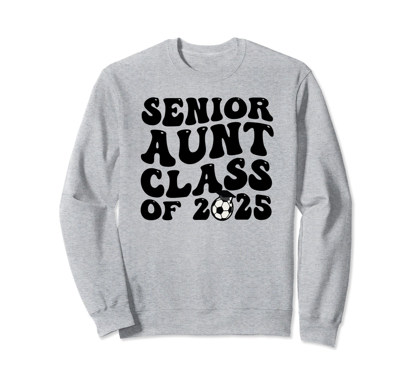 Senior Aunt Soccer Class 2025 Sweatshirt - Novelty Apparel Men Women - T-Shirt, Sweatshirt, Hoodie
