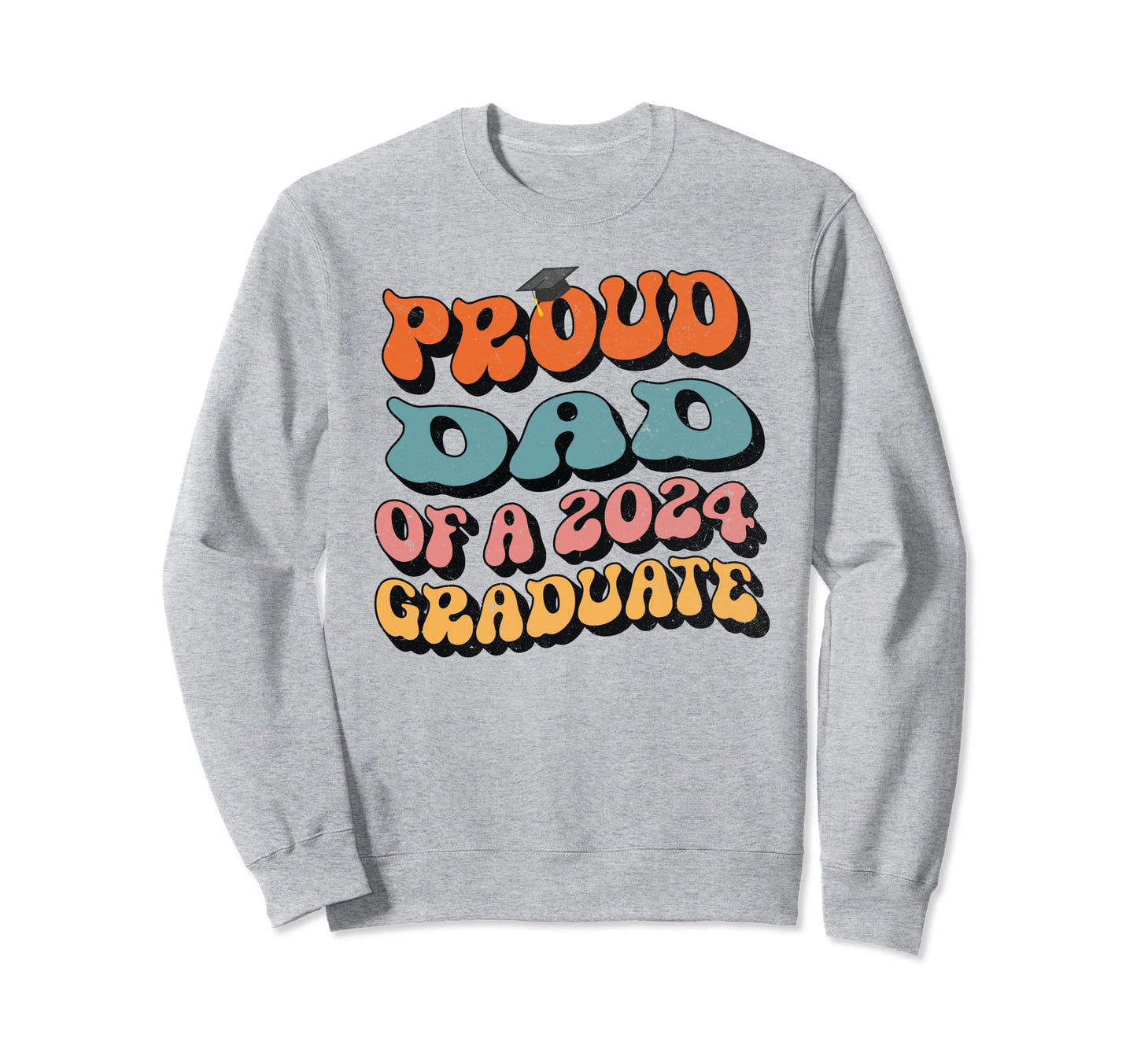 Proud Dad 2024 Graduate Groovy Sweatshirt - Custom Art Print for Adults - T-Shirt, Sweatshirt, Hoodie