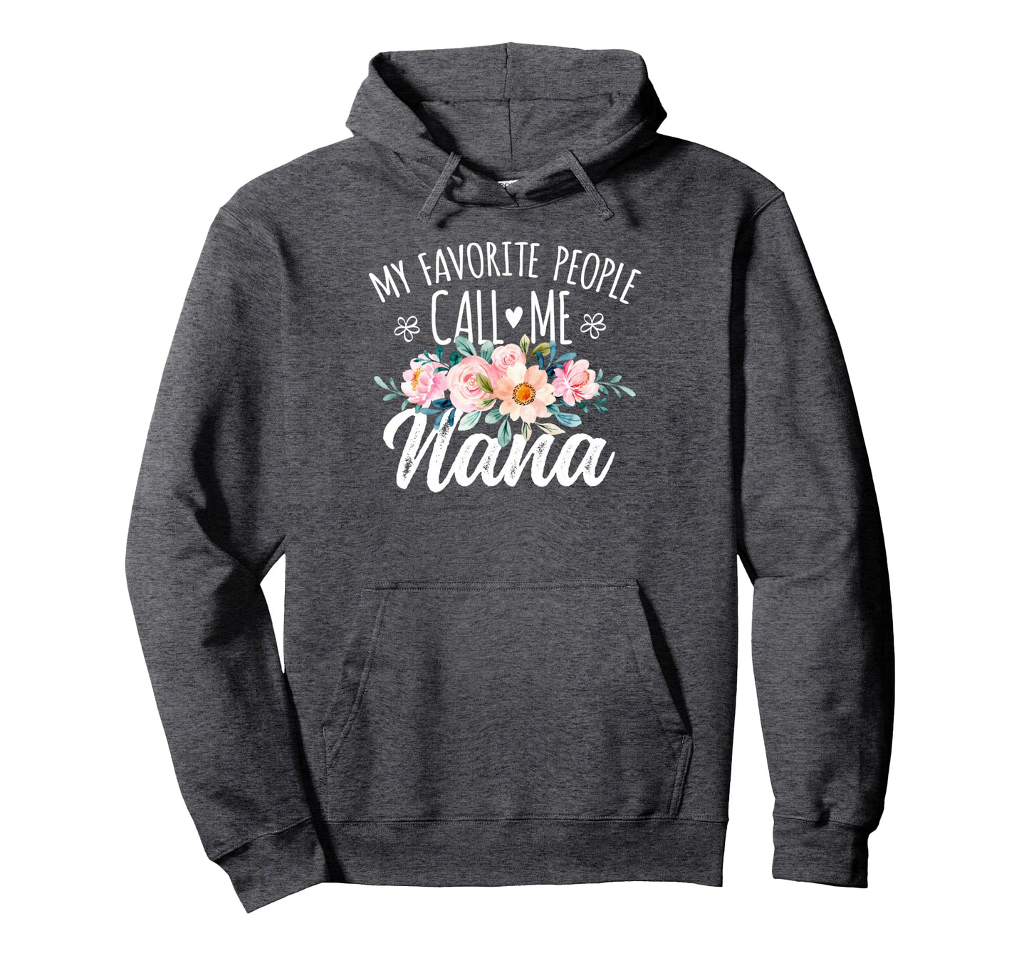 My Favorite People Call Me Nana Floral Hoodie - Custom Art Print Unisex - T-Shirt, Sweatshirt, Hoodie