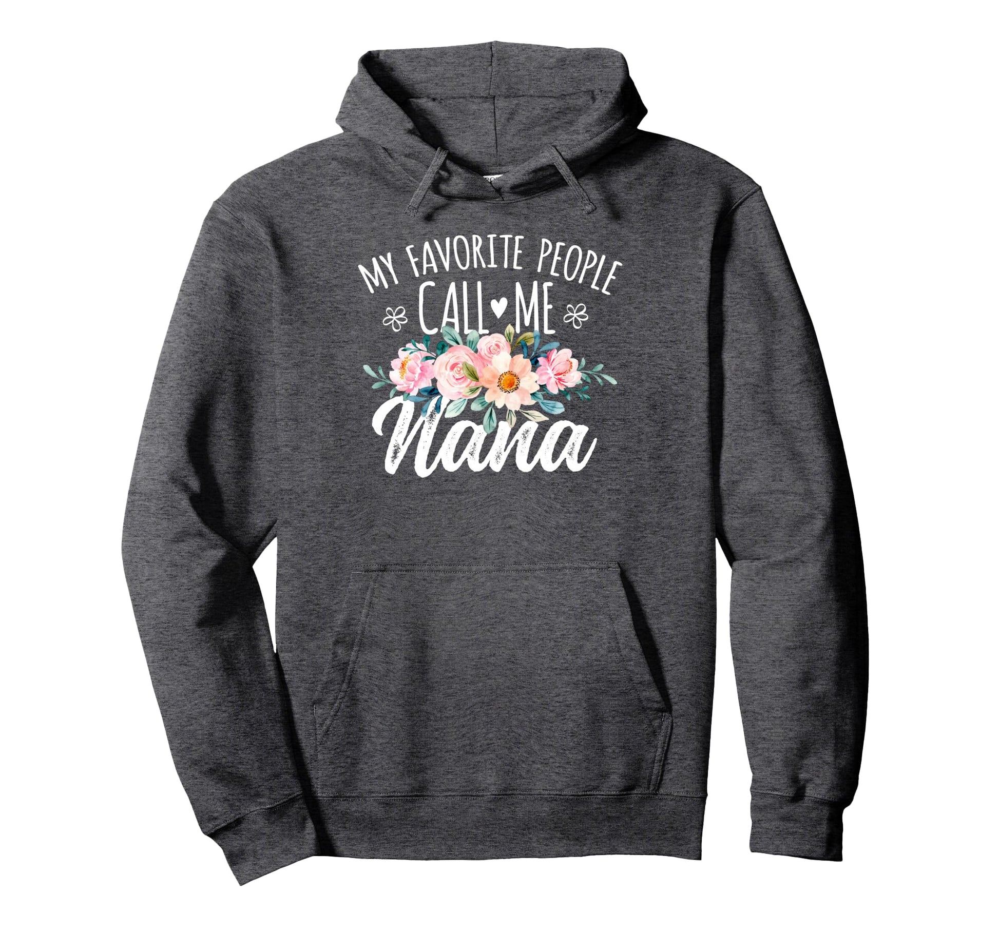 My Favorite People Call Me Nana Floral Hoodie - Custom Art Print Unisex - T-Shirt, Sweatshirt, Hoodie
