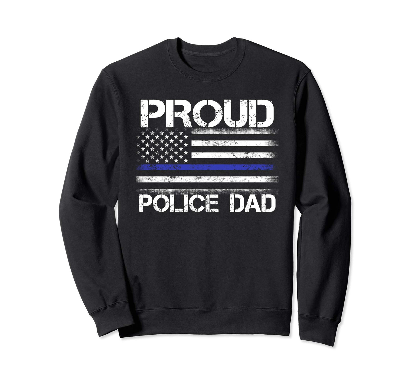 Proud Police Dad Thin Blue Line Sweatshirt - Trendy Graphic for Adults - T-Shirt, Sweatshirt, Hoodie
