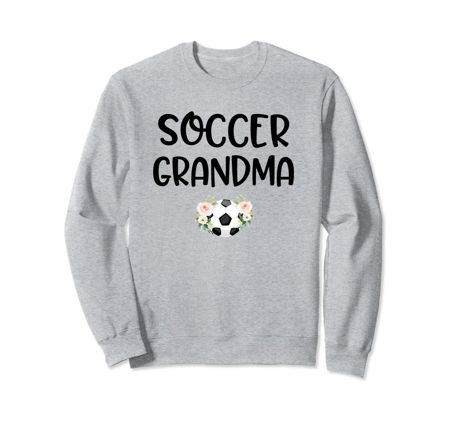 Soccer Grandma Grandmother Sweatshirt - Fun Novelty Design Men Women - T-Shirt, Sweatshirt, Hoodie