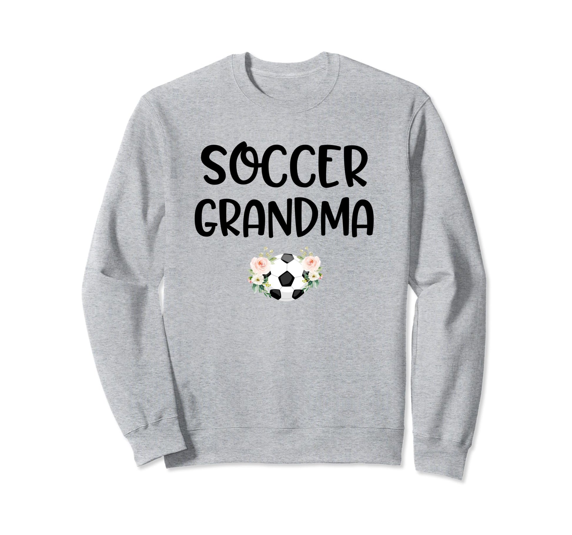 Soccer Grandma Grandmother Sweatshirt - Fun Novelty Design Men Women - T-Shirt, Sweatshirt, Hoodie