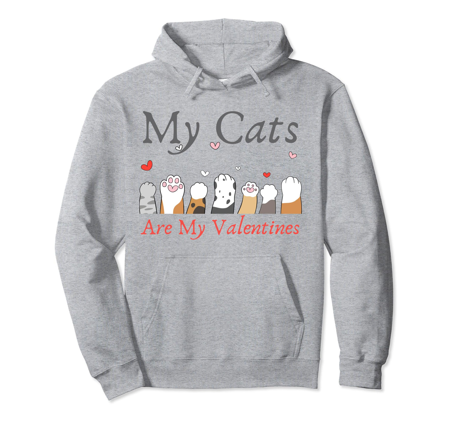My Cats Are My Valentine Cat Lovers Pet Hoodie - Novelty Apparel Men Women - T-Shirt, Sweatshirt, Hoodie
