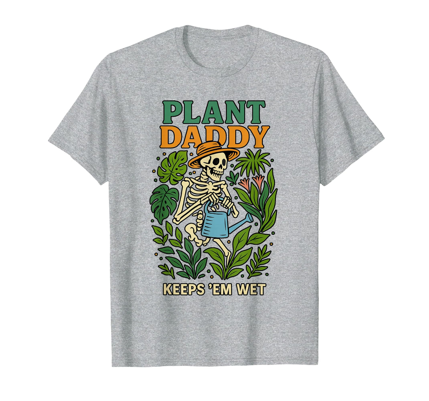 Plant Daddy Keeps Em Wet Funny Gardeners T-Shirt - Graphic Print Men Women - T-Shirt, Sweatshirt, Hoodie