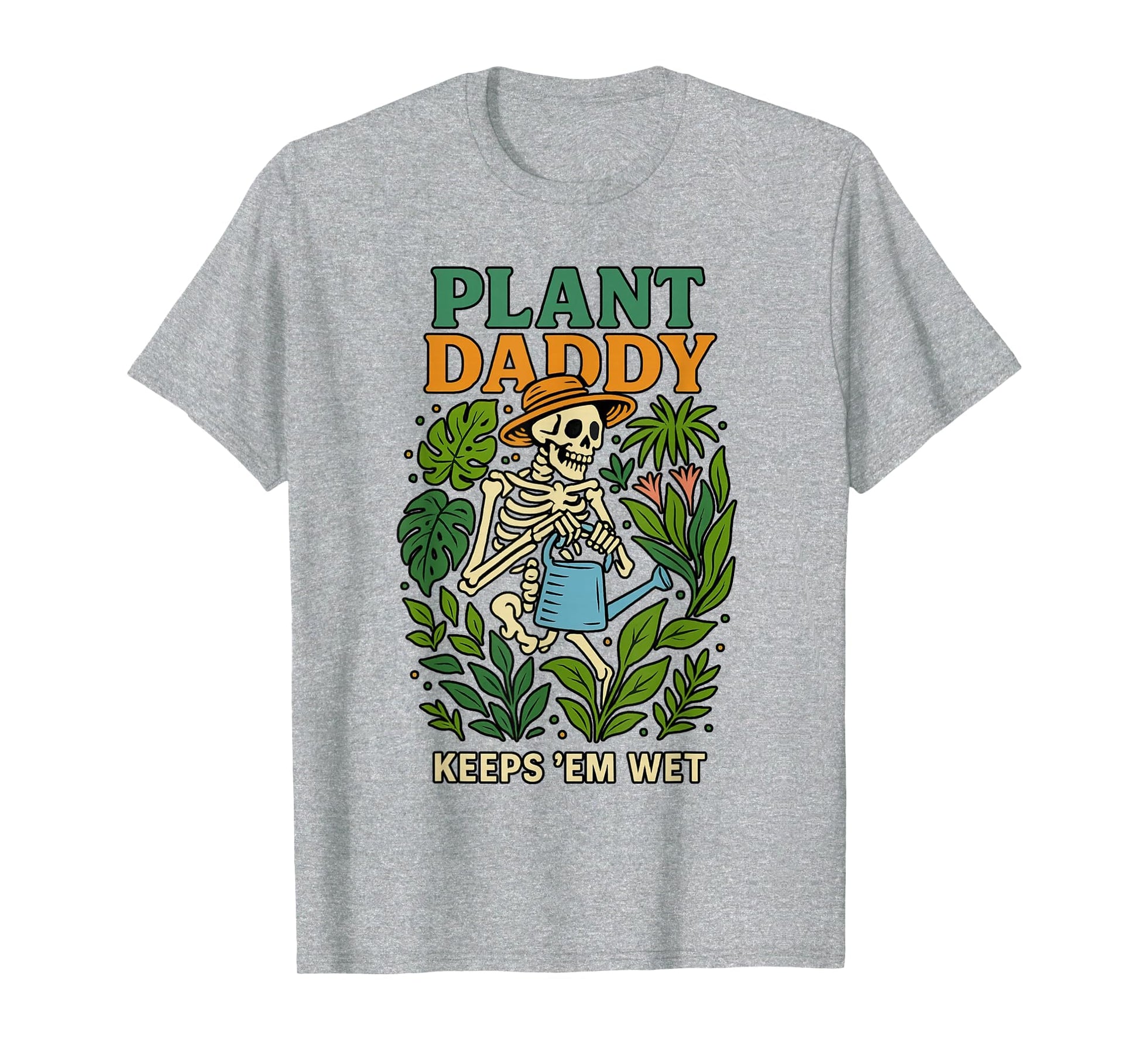 Plant Daddy Keeps Em Wet Funny Gardeners T-Shirt - Graphic Print Men Women - T-Shirt, Sweatshirt, Hoodie