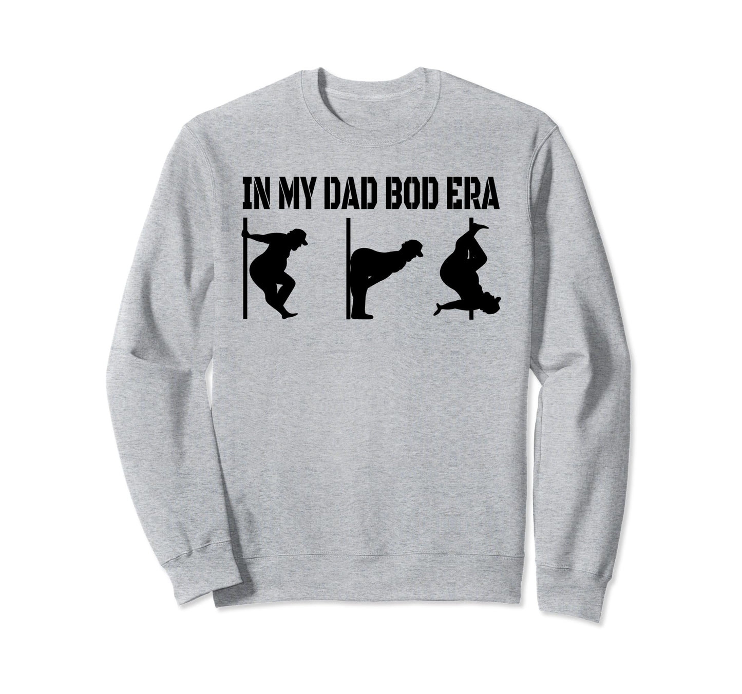 My Dad Bod Era Funny Dad Bod Sweatshirt - Novelty Apparel Men Women - T-Shirt, Sweatshirt, Hoodie