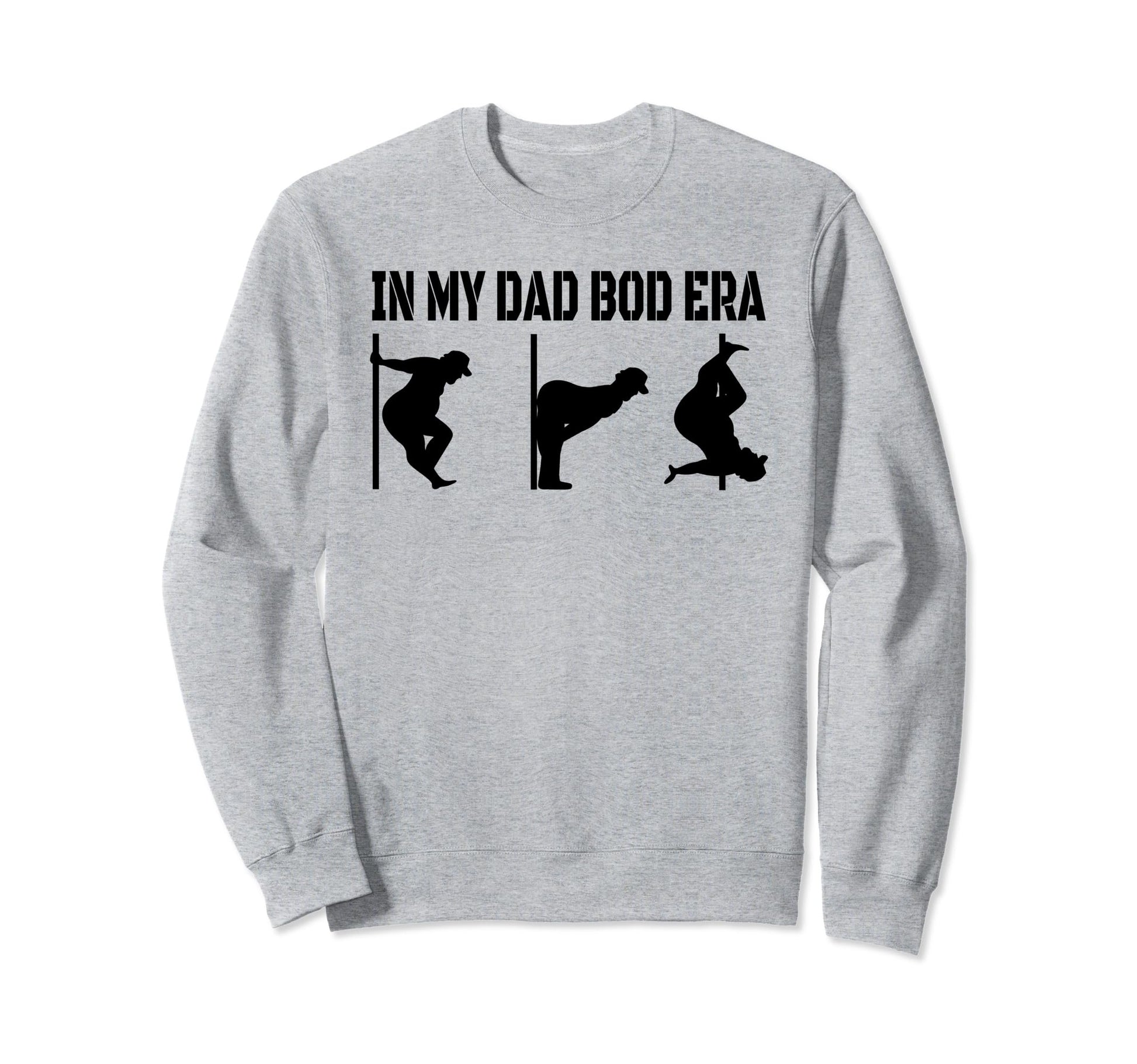 My Dad Bod Era Funny Dad Bod Sweatshirt - Novelty Apparel Men Women - T-Shirt, Sweatshirt, Hoodie