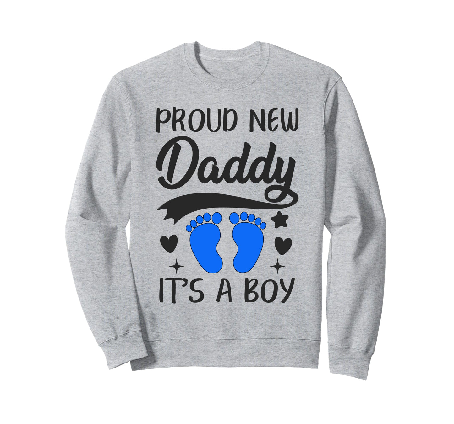 Proud New Daddy Its 1St Time Father Sweatshirt - Novelty Apparel Unisex - T-Shirt, Sweatshirt, Hoodie