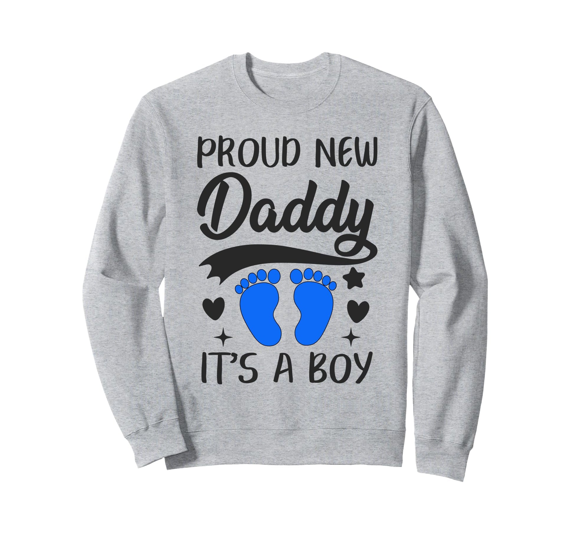 Proud New Daddy Its 1St Time Father Sweatshirt - Novelty Apparel Unisex - T-Shirt, Sweatshirt, Hoodie