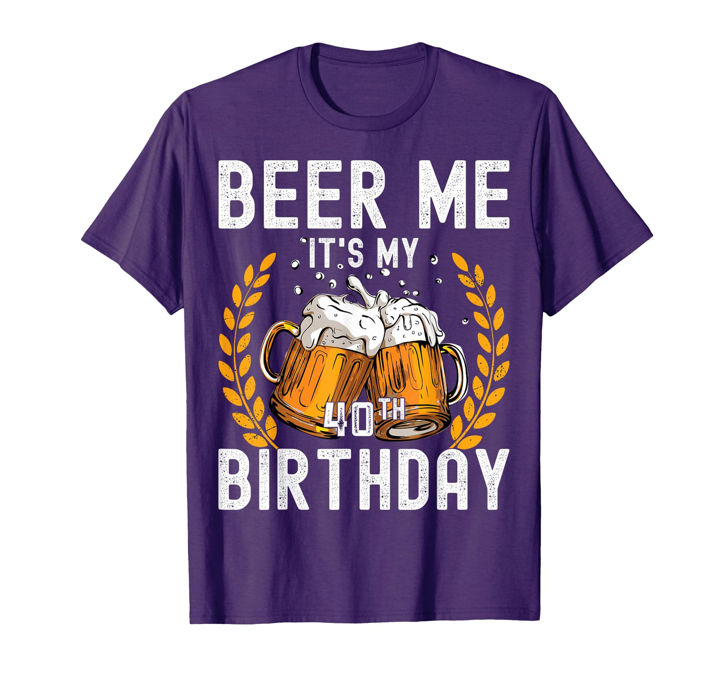 Beer Me Its My 40Th Birthday T-Shirt - Streetwear Style for Adults - T-Shirt, Sweatshirt, Hoodie