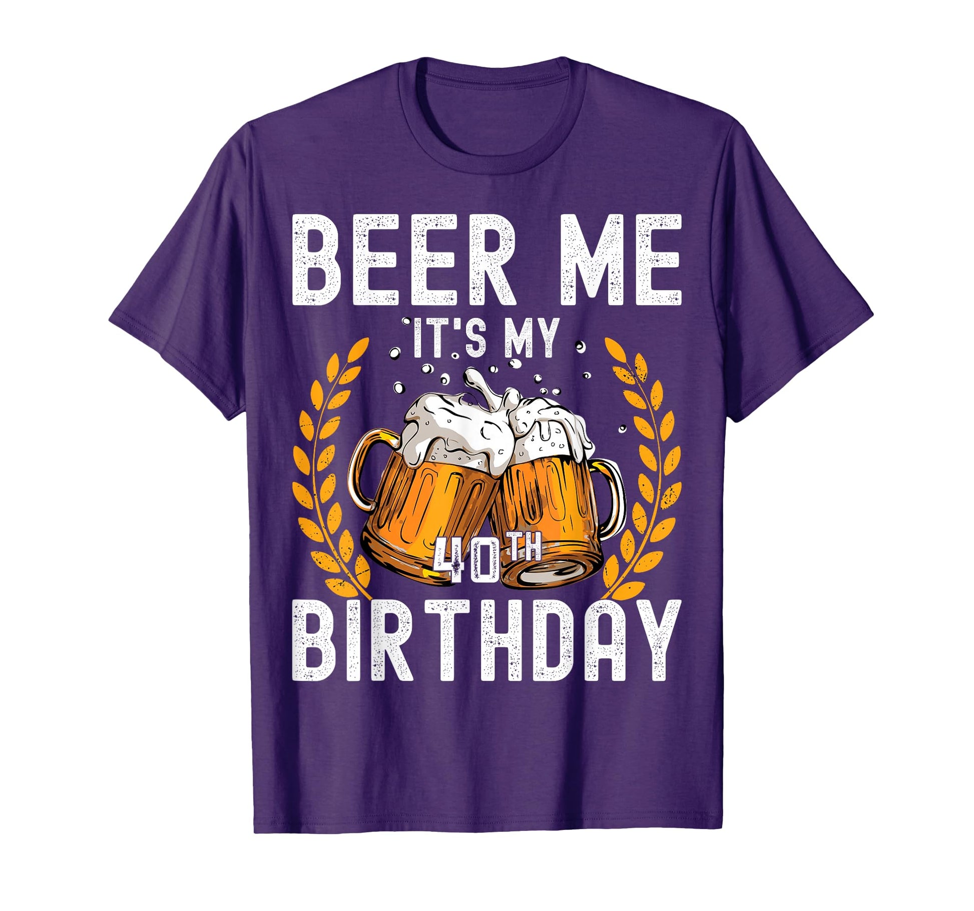 Beer Me Its My 40Th Birthday T-Shirt - Streetwear Style for Adults - T-Shirt, Sweatshirt, Hoodie