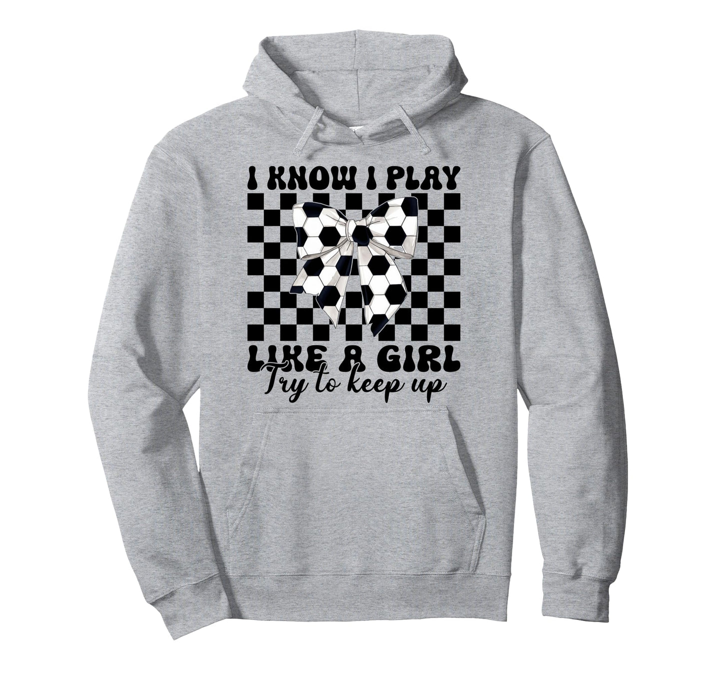 Soccer Coquette I Know I Play Like Hoodie - Trendy Graphic Men Women - T-Shirt, Sweatshirt, Hoodie
