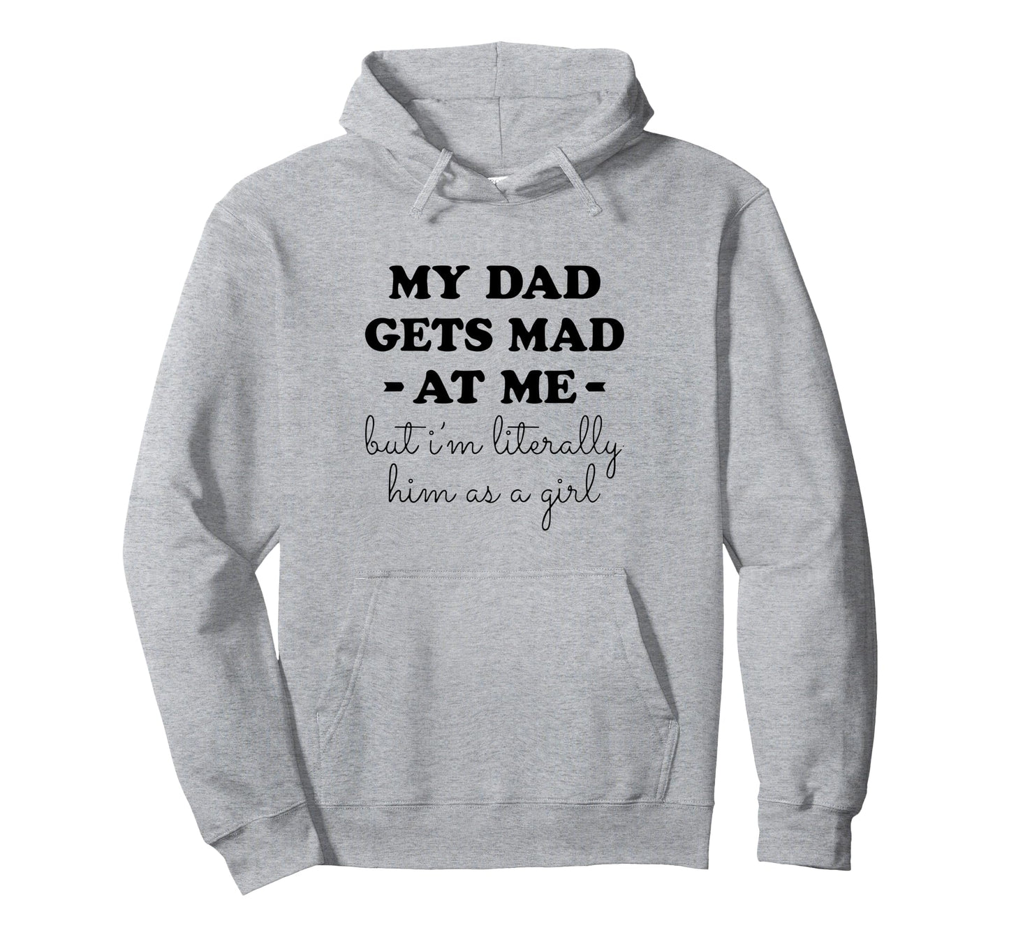 My Dad Gets Mad Me But Im Literally Hoodie - Minimalist Print for Adults - T-Shirt, Sweatshirt, Hoodie