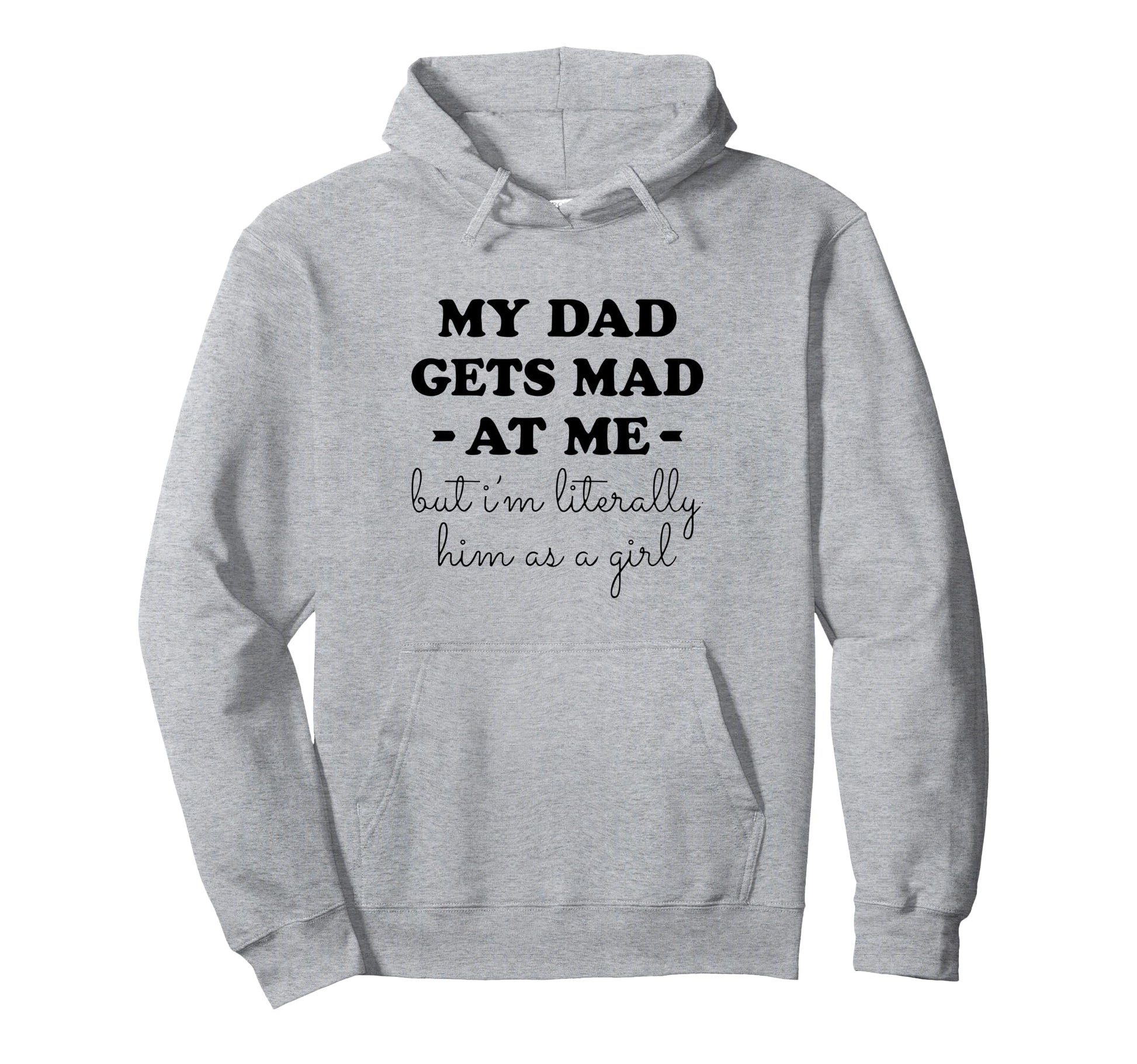 My Dad Gets Mad Me But Im Literally Hoodie - Minimalist Print for Adults - T-Shirt, Sweatshirt, Hoodie