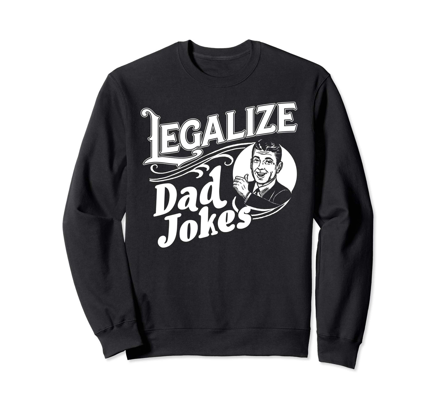 Legalize Dad Jokes Funny Comedy Sweatshirt - Streetwear Style Men Women - T-Shirt, Sweatshirt, Hoodie