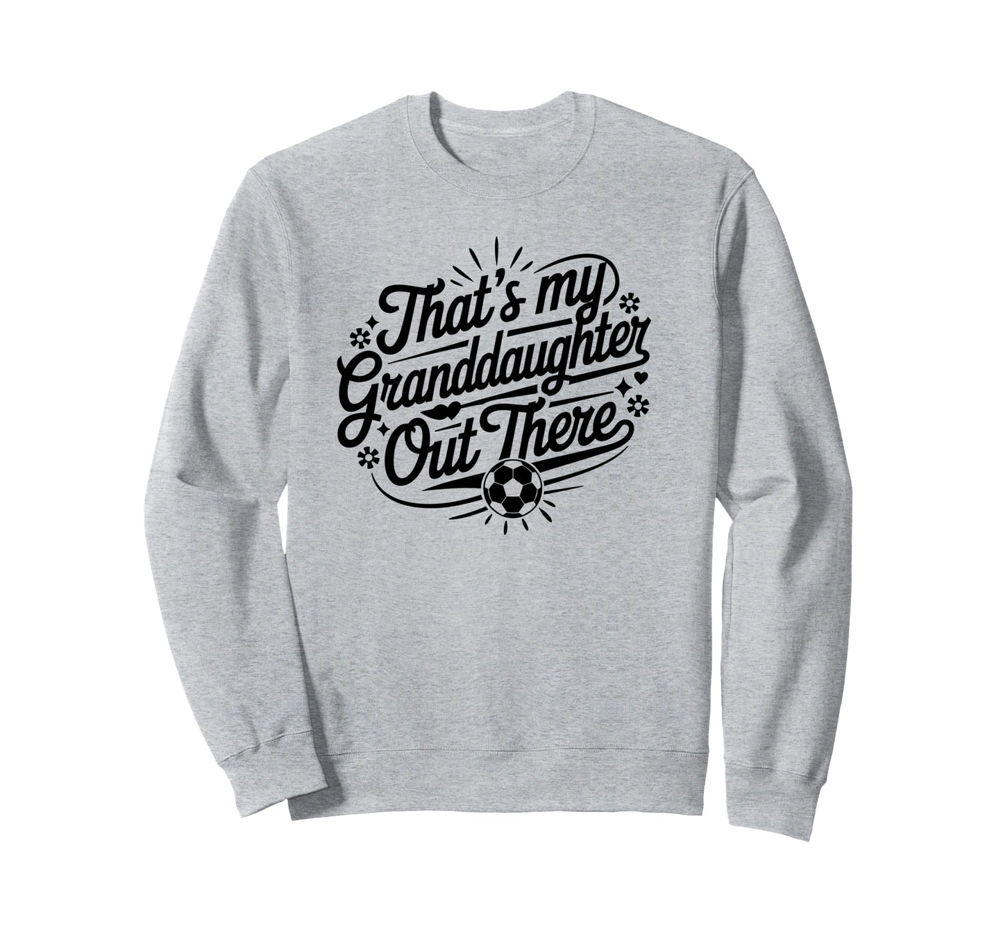 Thats My Granddaughter Out There Sweatshirt - Custom Art Print Men Women - T-Shirt, Sweatshirt, Hoodie