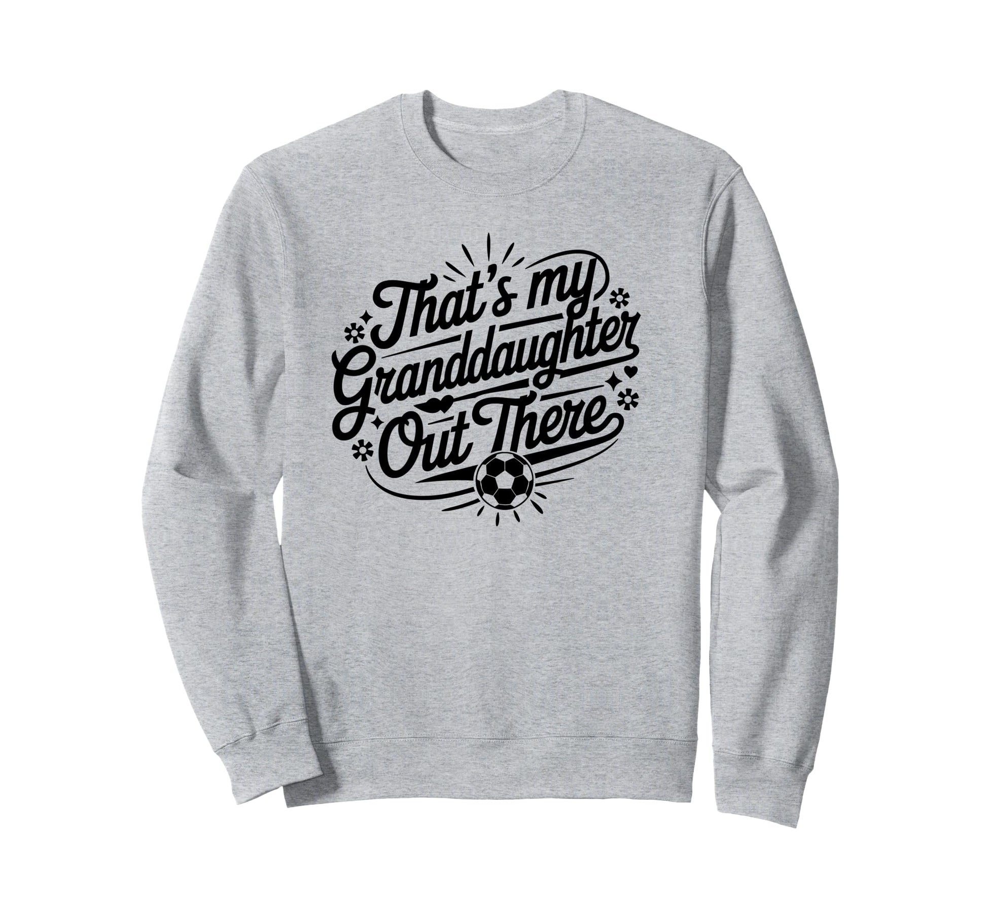 Thats My Granddaughter Out There Sweatshirt - Custom Art Print Men Women - T-Shirt, Sweatshirt, Hoodie