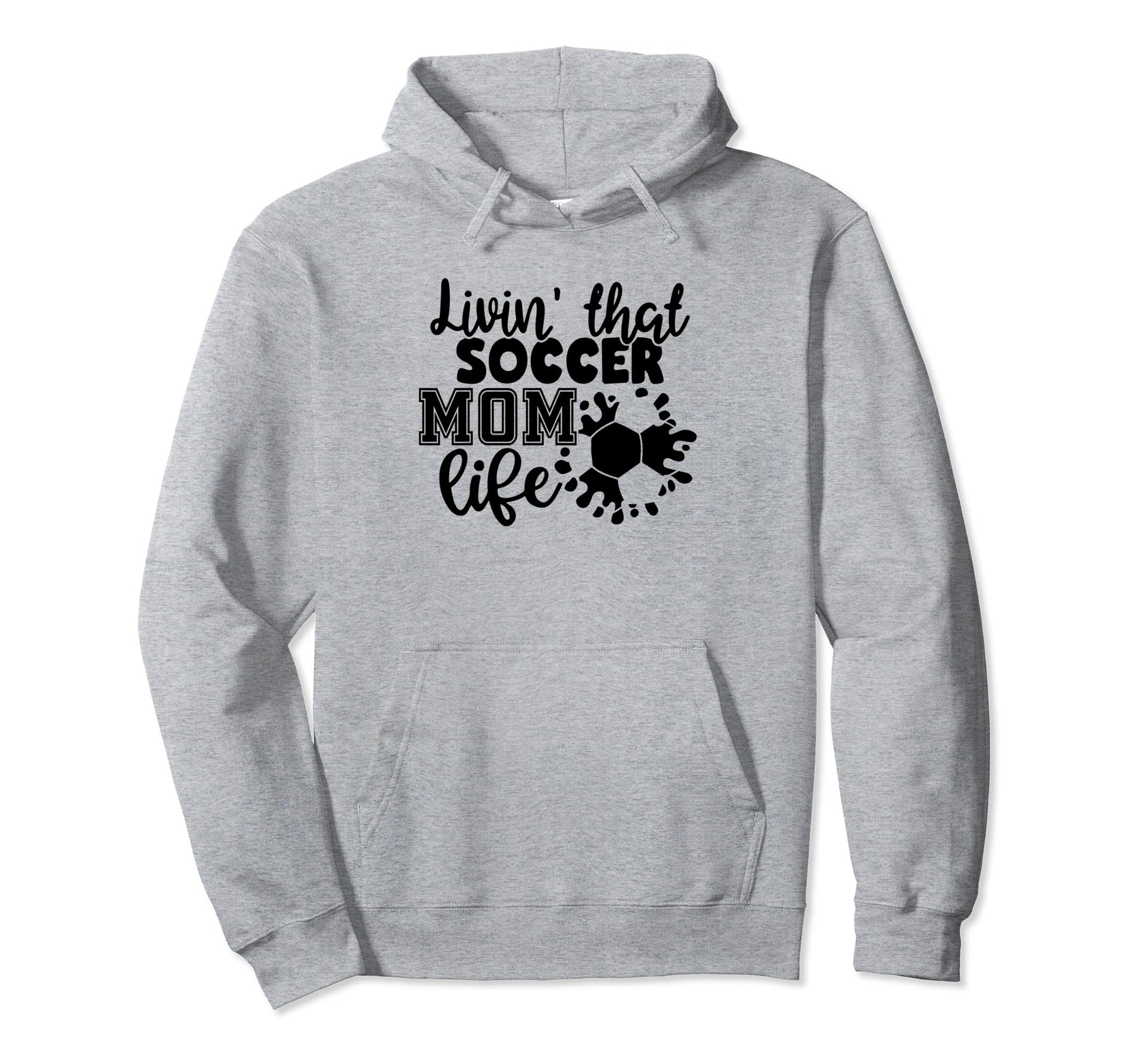 Livin That Soccer Mom Life Funny Sports Hoodie - Graphic Print Men Women - T-Shirt, Sweatshirt, Hoodie