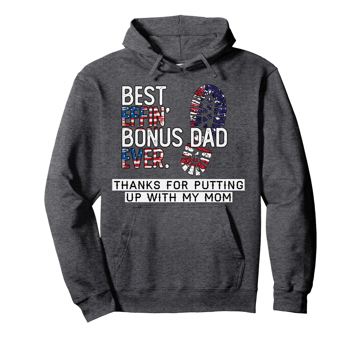 Best Effin Bonus Dad Ever Thanks Putting Up Hoodie - Trendy Graphic Unisex - T-Shirt, Sweatshirt, Hoodie