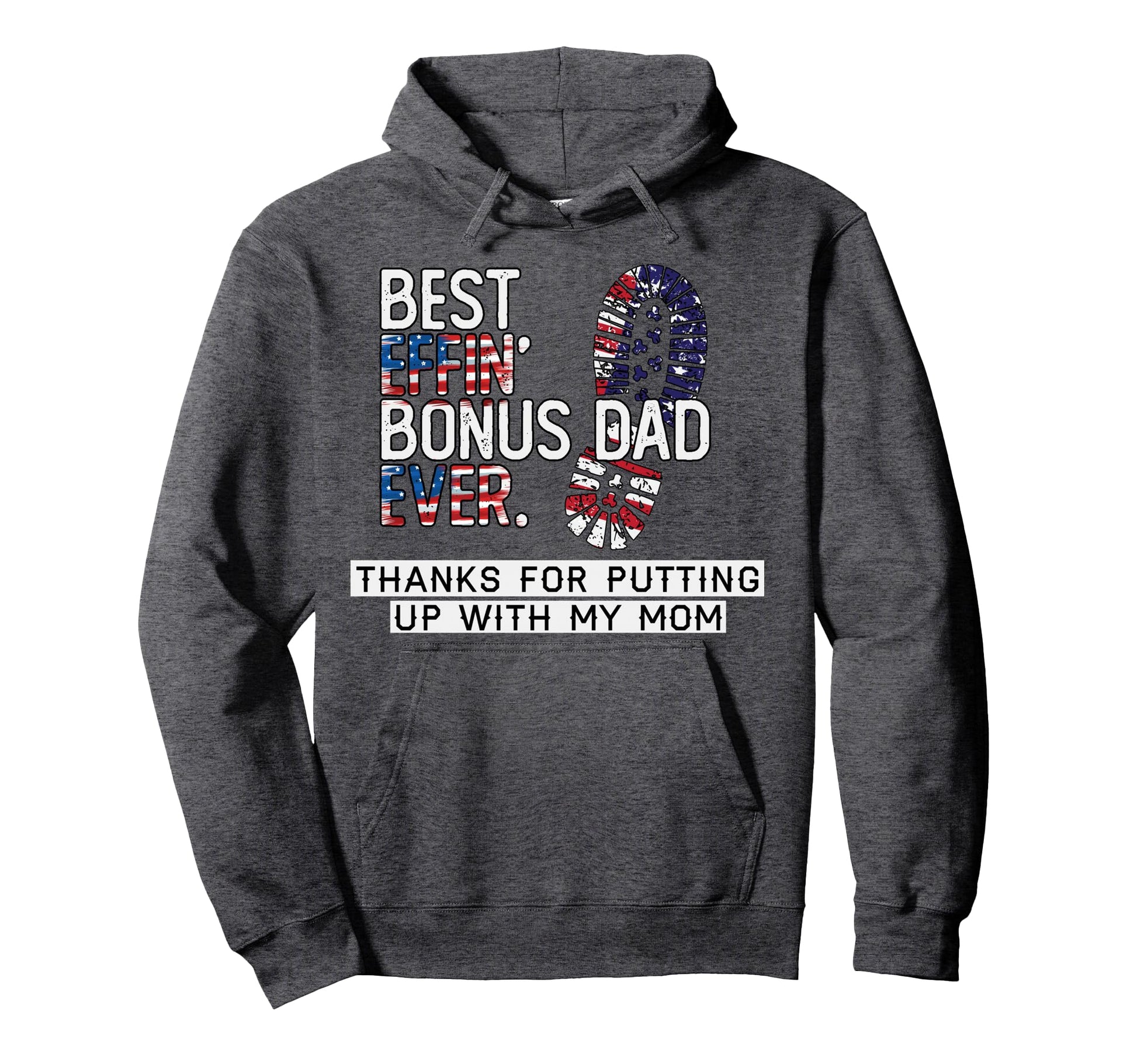 Best Effin Bonus Dad Ever Thanks Putting Up Hoodie - Trendy Graphic Unisex - T-Shirt, Sweatshirt, Hoodie