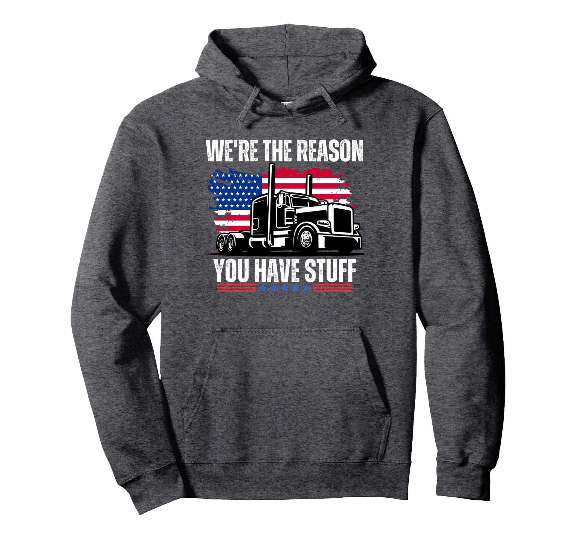 Were Reason You Have Stuff Trucker Truck Hoodie - Unique Graphic Unisex - T-Shirt, Sweatshirt, Hoodie