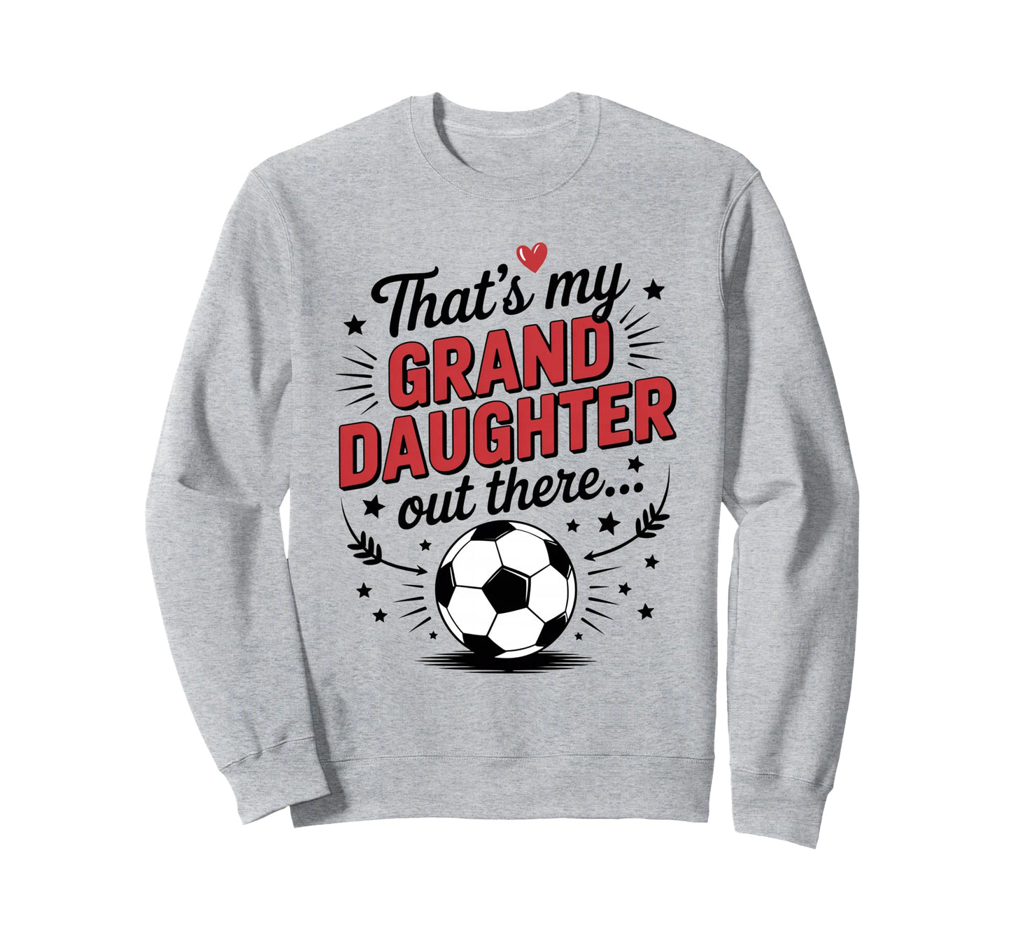 Thats My Granddaughter Out There Sweatshirt - Graphic Print for Adults - T-Shirt, Sweatshirt, Hoodie